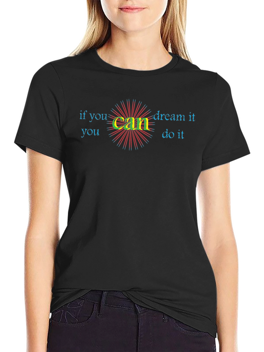 Inspirational If You Can Dream It Graphic Tee