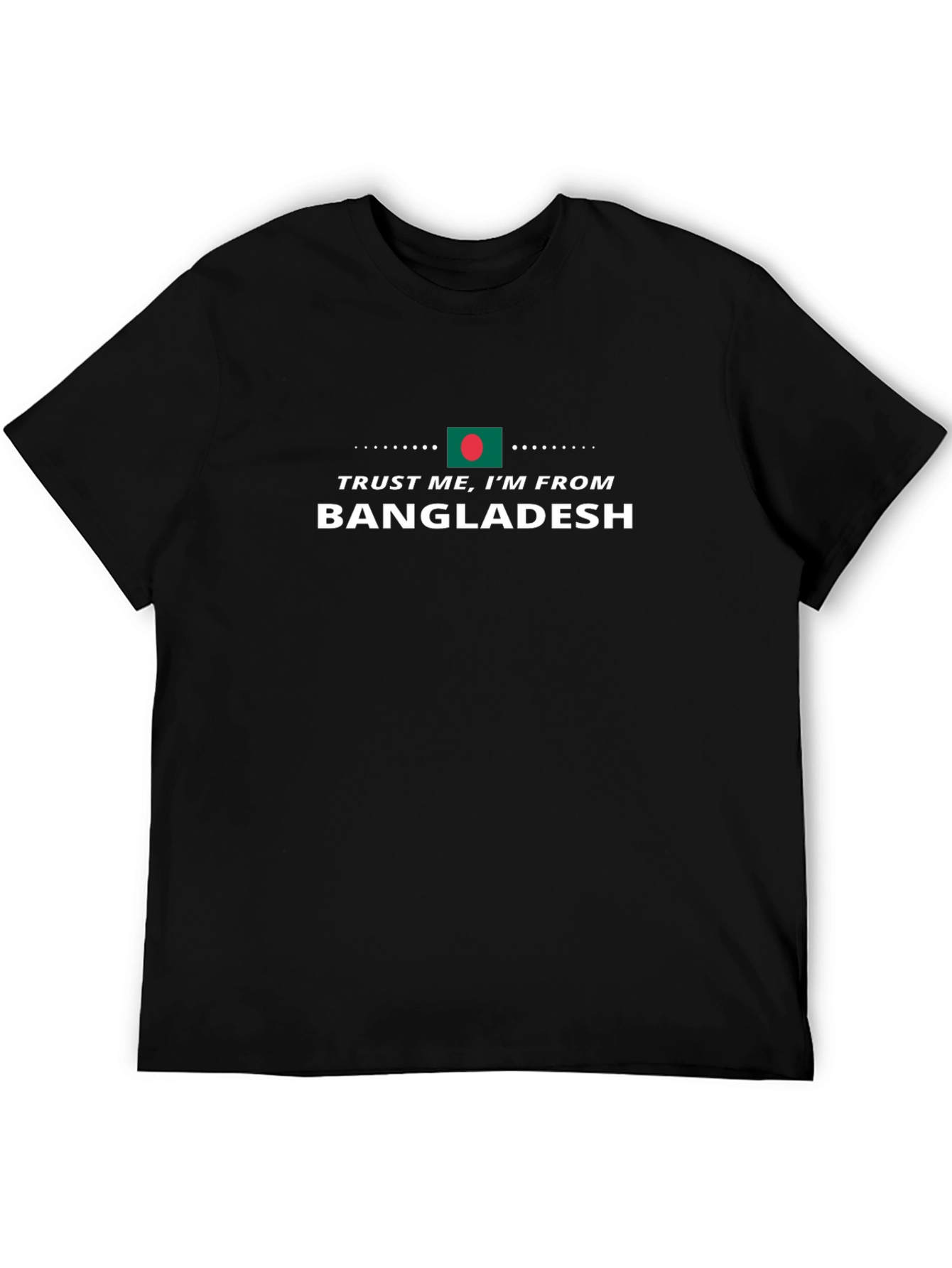 Trust Me Im From Bangladesh T-Shirt