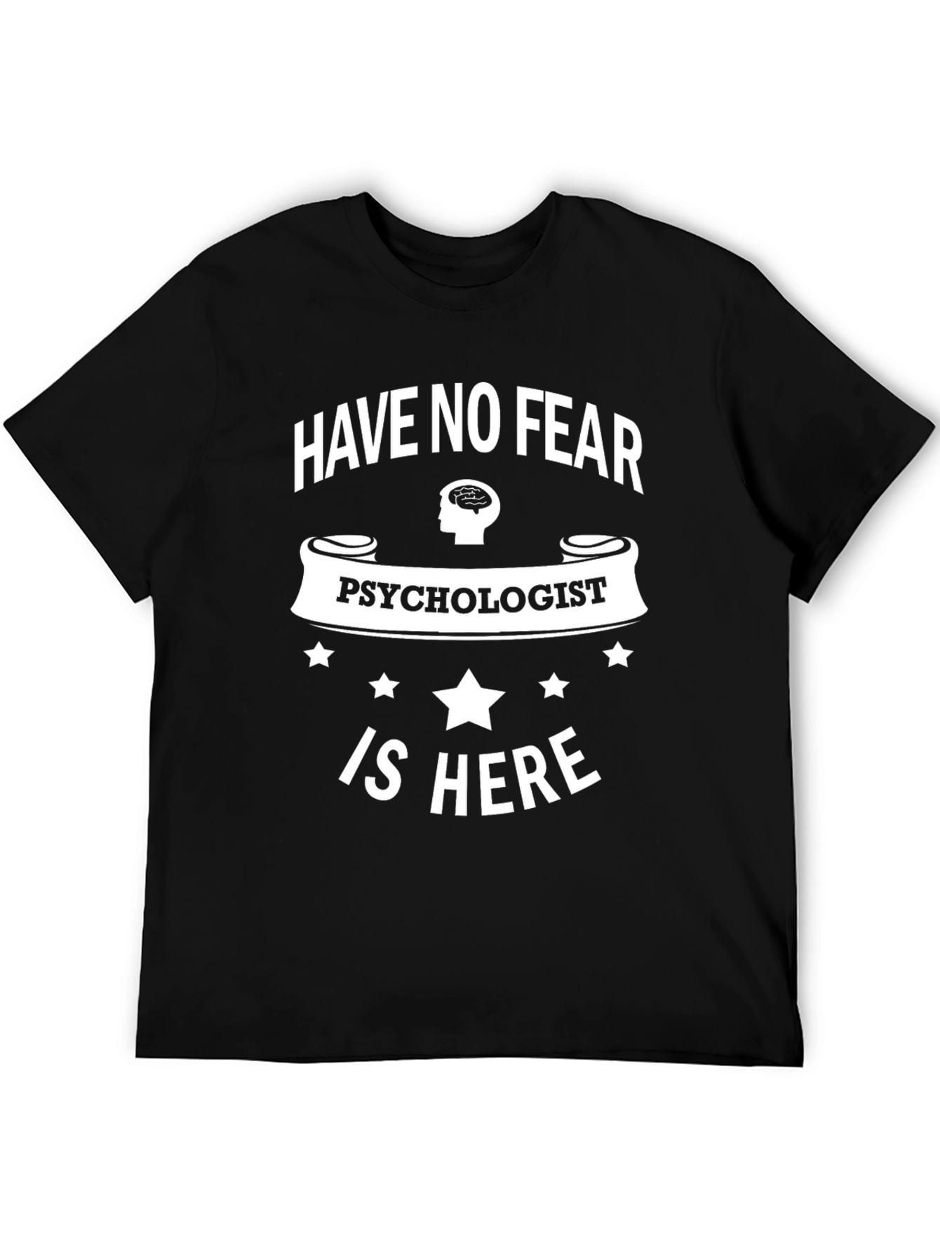Psychologist T-Shirt - Have No Fear!