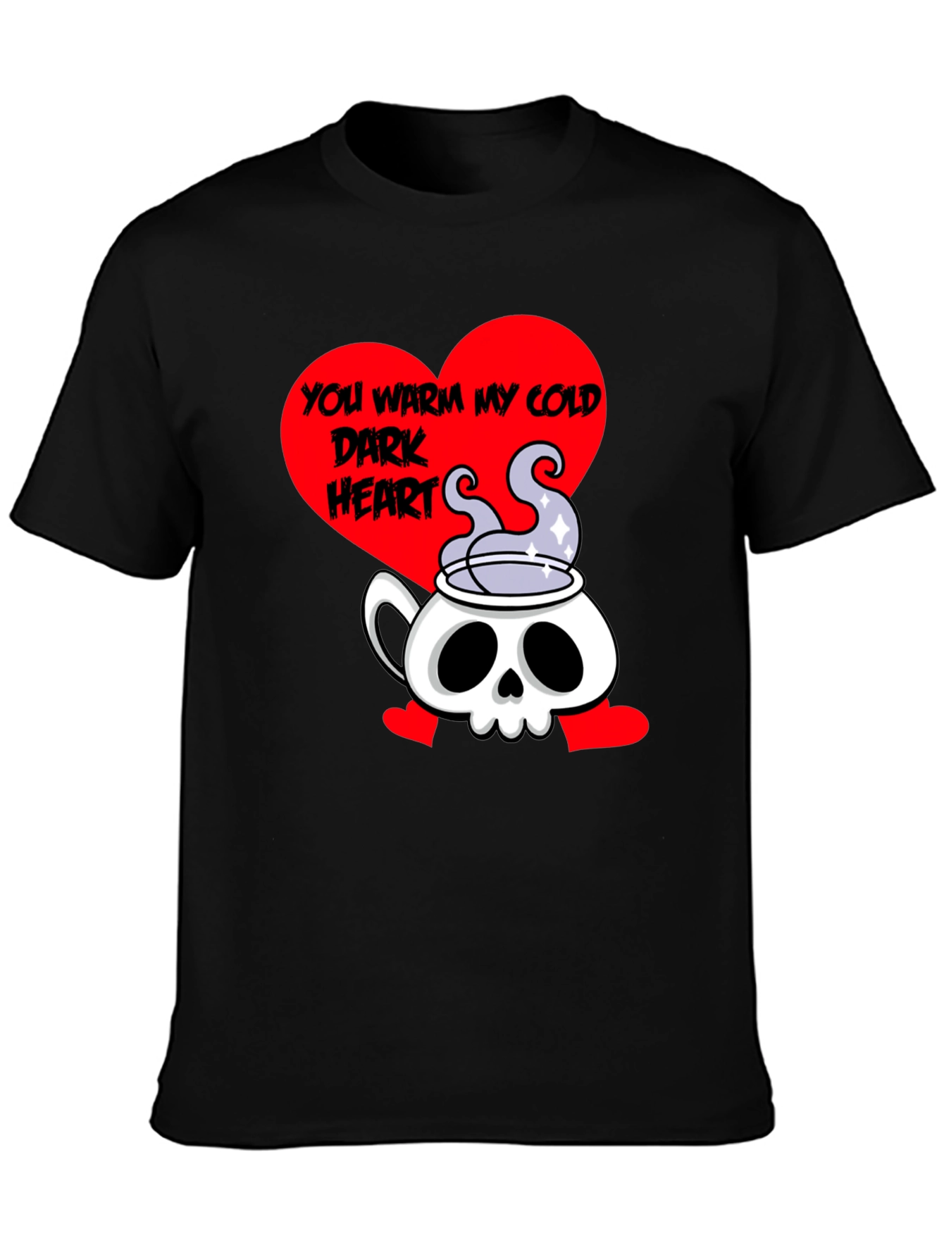 You Warm My Cold Dark Heart Skull Tea T-Shirt