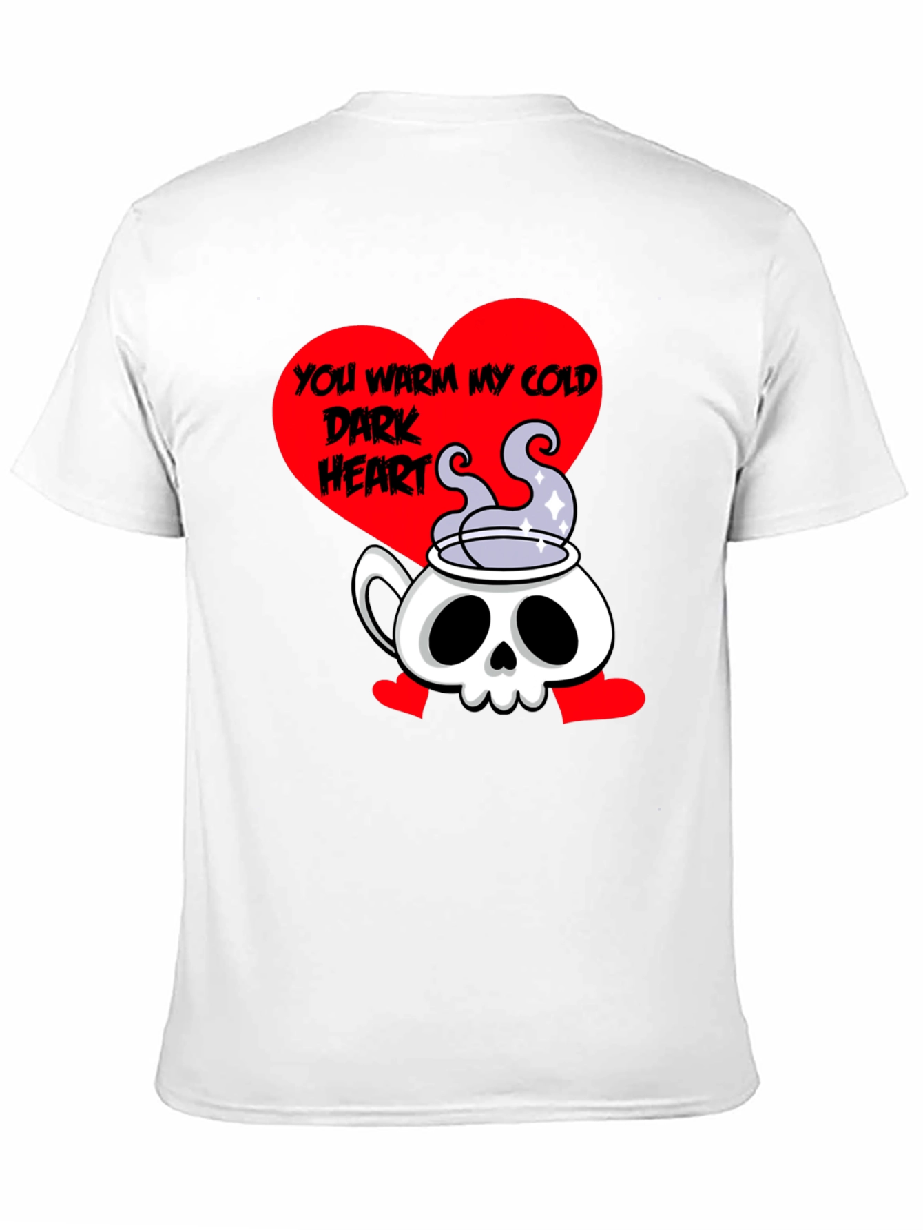 You Warm My Cold Dark Heart Skull Tea T-Shirt