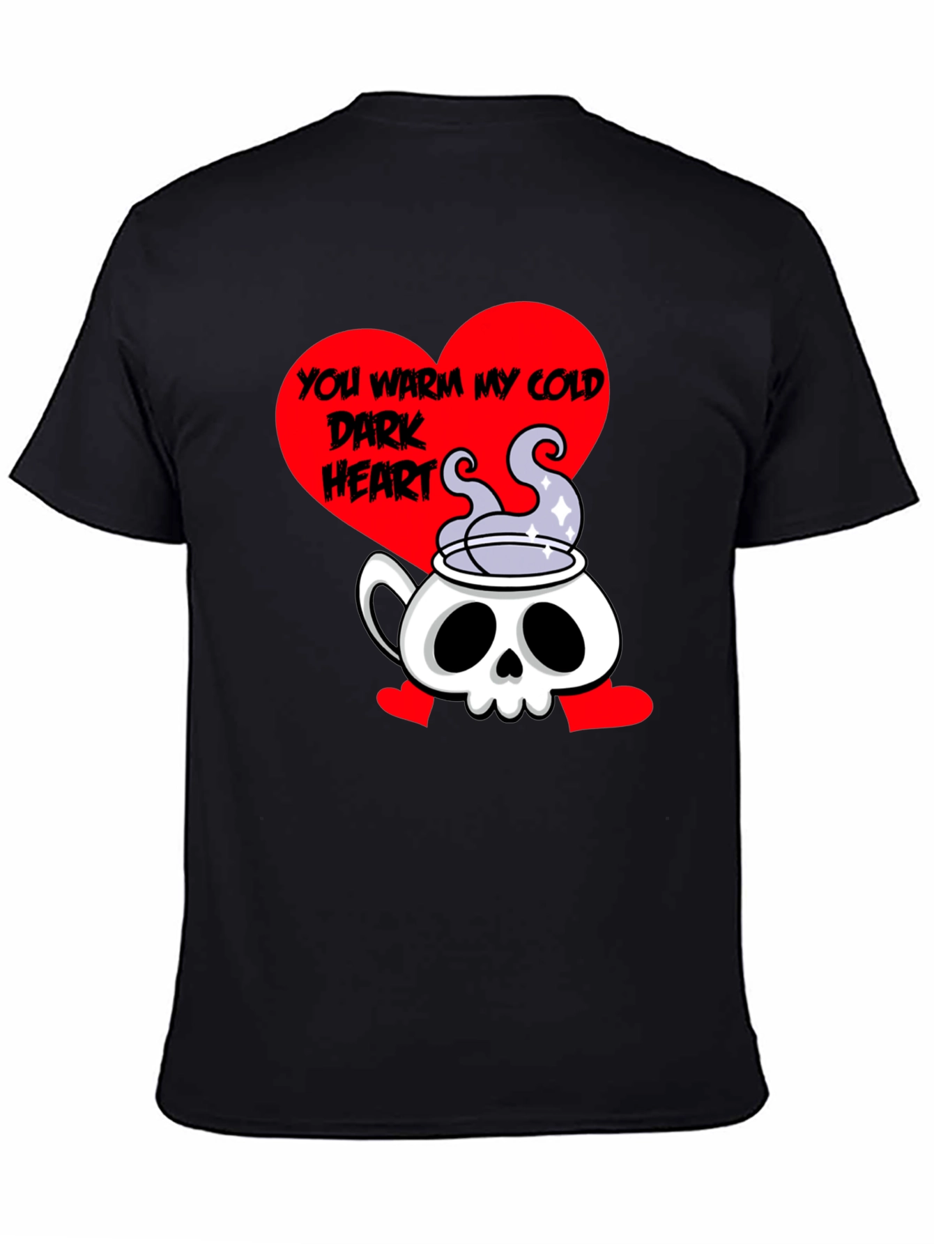 You Warm My Cold Dark Heart Skull Tea T-Shirt