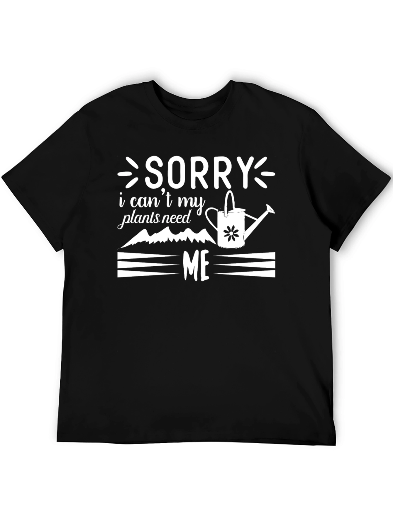 Sorry Plants Need Me Graphic Tee