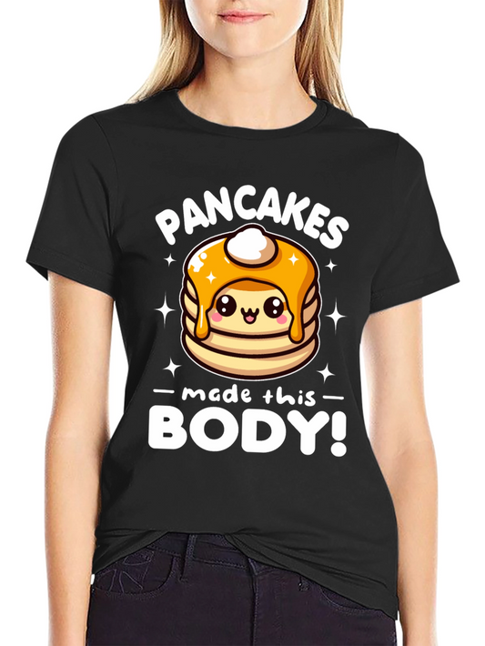 Pancakes Made This Body! Funny T-Shirt