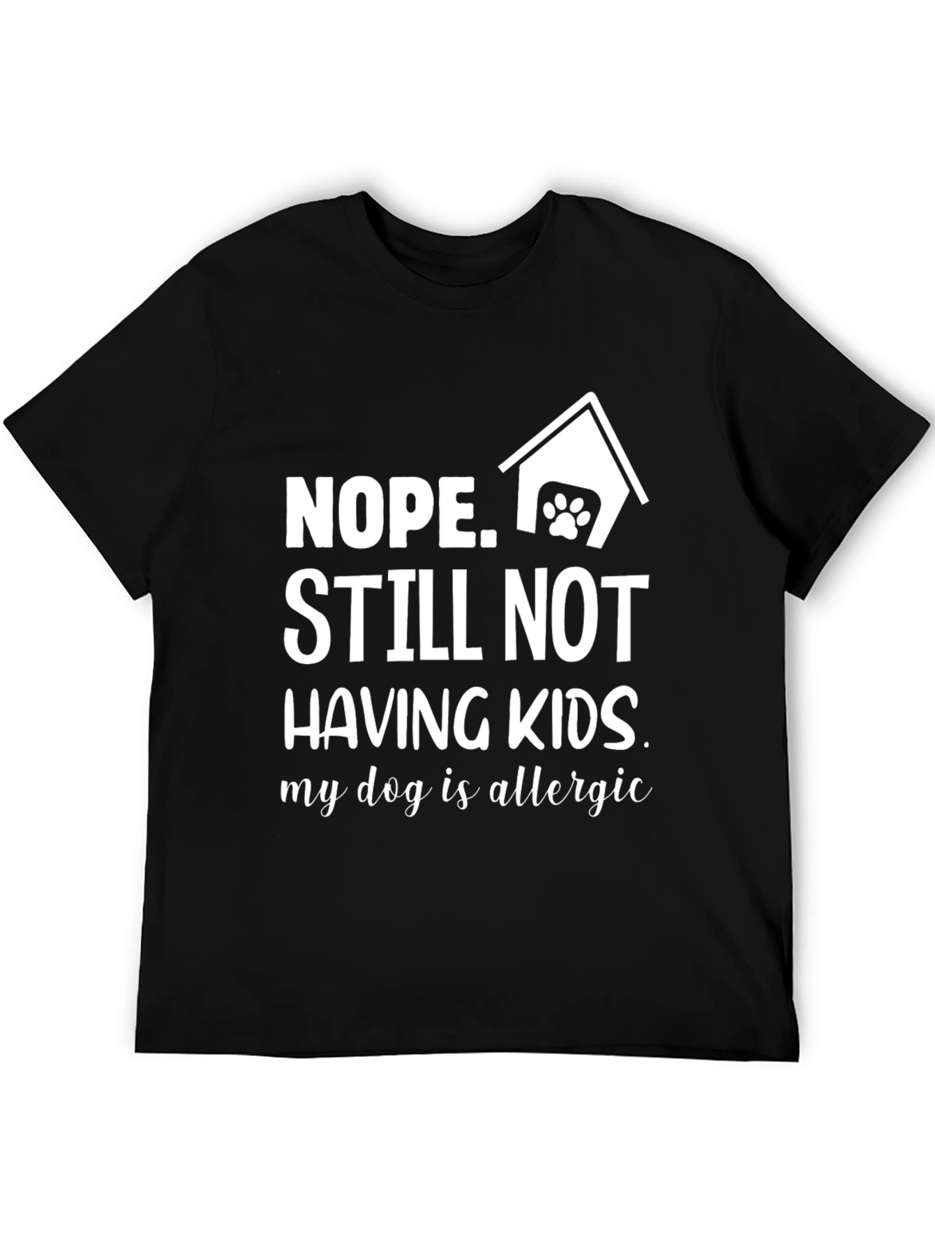 Funny Nope Still Not Having Kids Dog T-Shirt