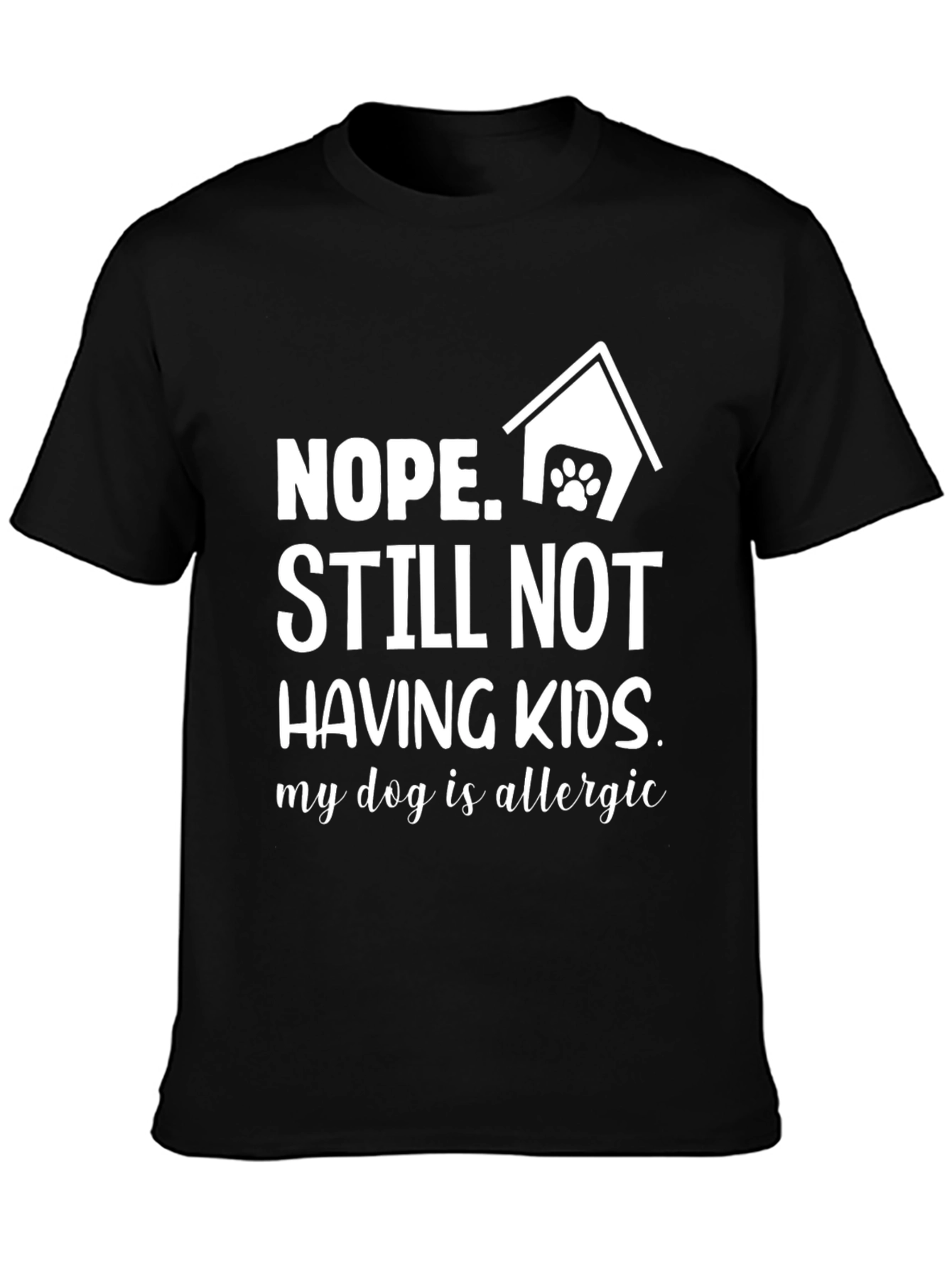 Funny Nope Still Not Having Kids Dog T-Shirt