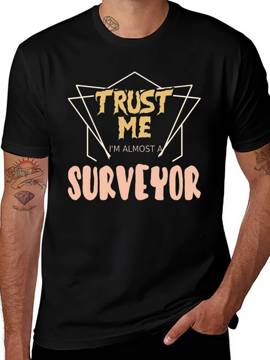 Funny Surveyor T-Shirt - Trust Me Im Almost a Surveyor