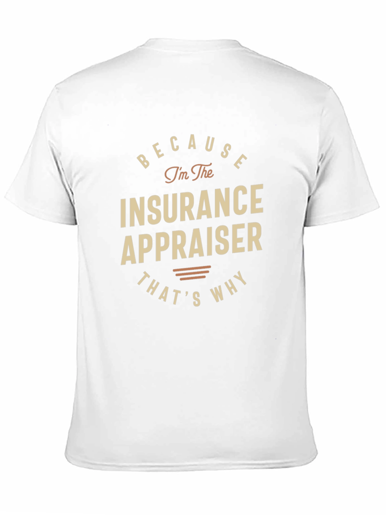 Insurance Appraiser T-Shirt - Because Im the Appraiser!