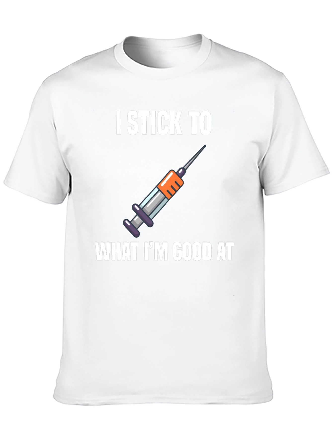 I Stick To What Im Good At T-Shirt