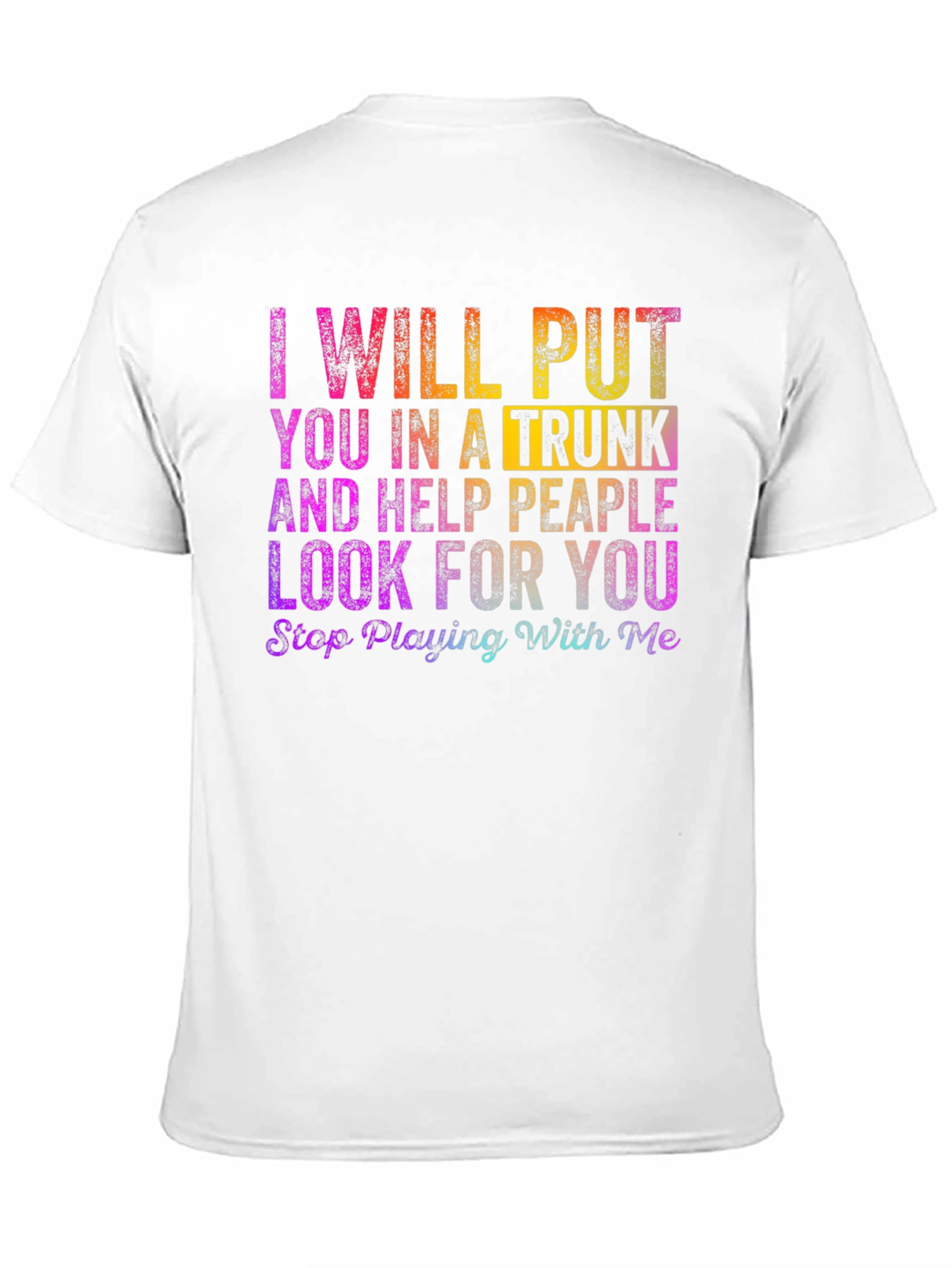 I Will Put You in a Trunk Novelty T-Shirt