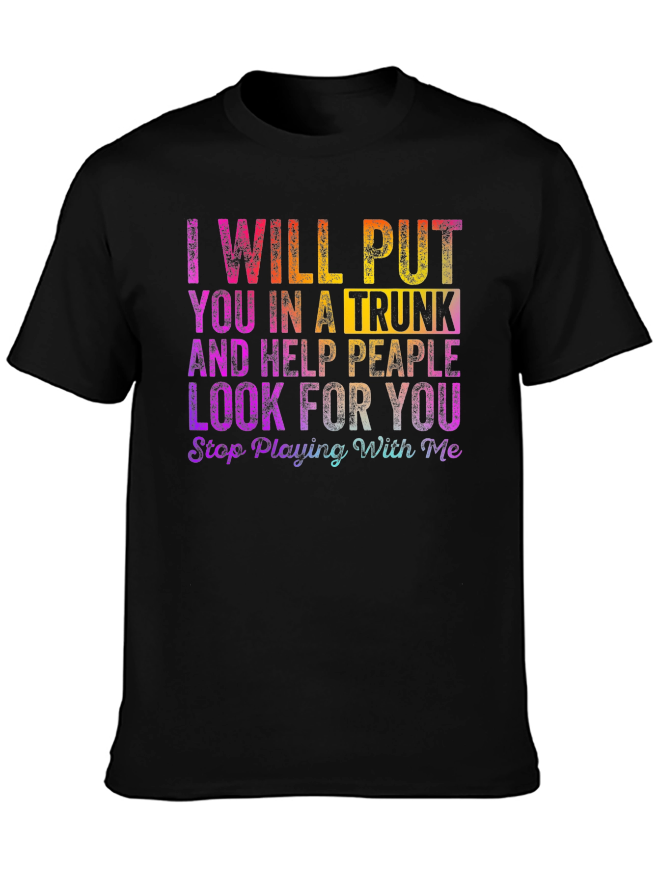 I Will Put You in a Trunk Novelty T-Shirt