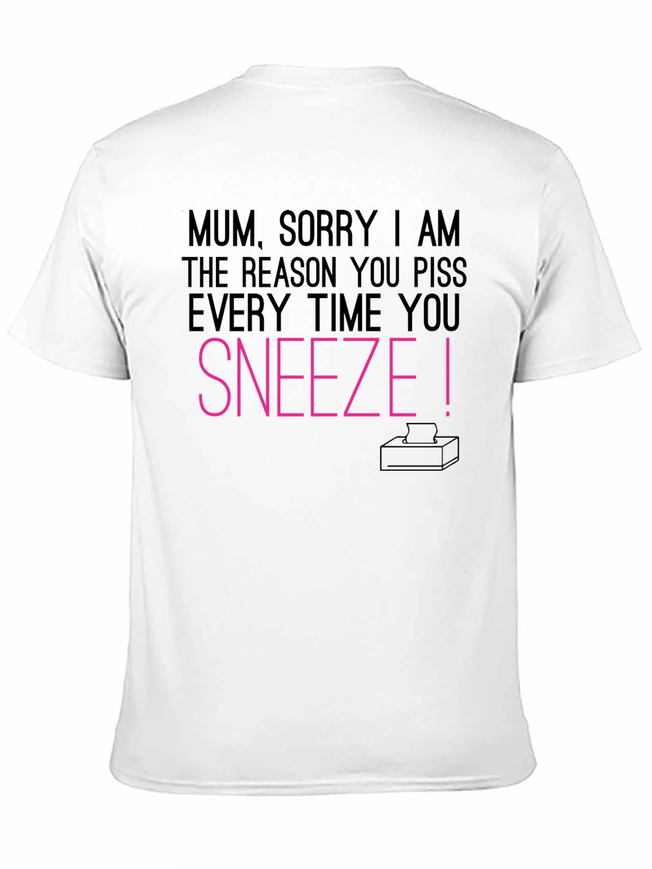 Mum Sorry I Made You Piss T-Shirt