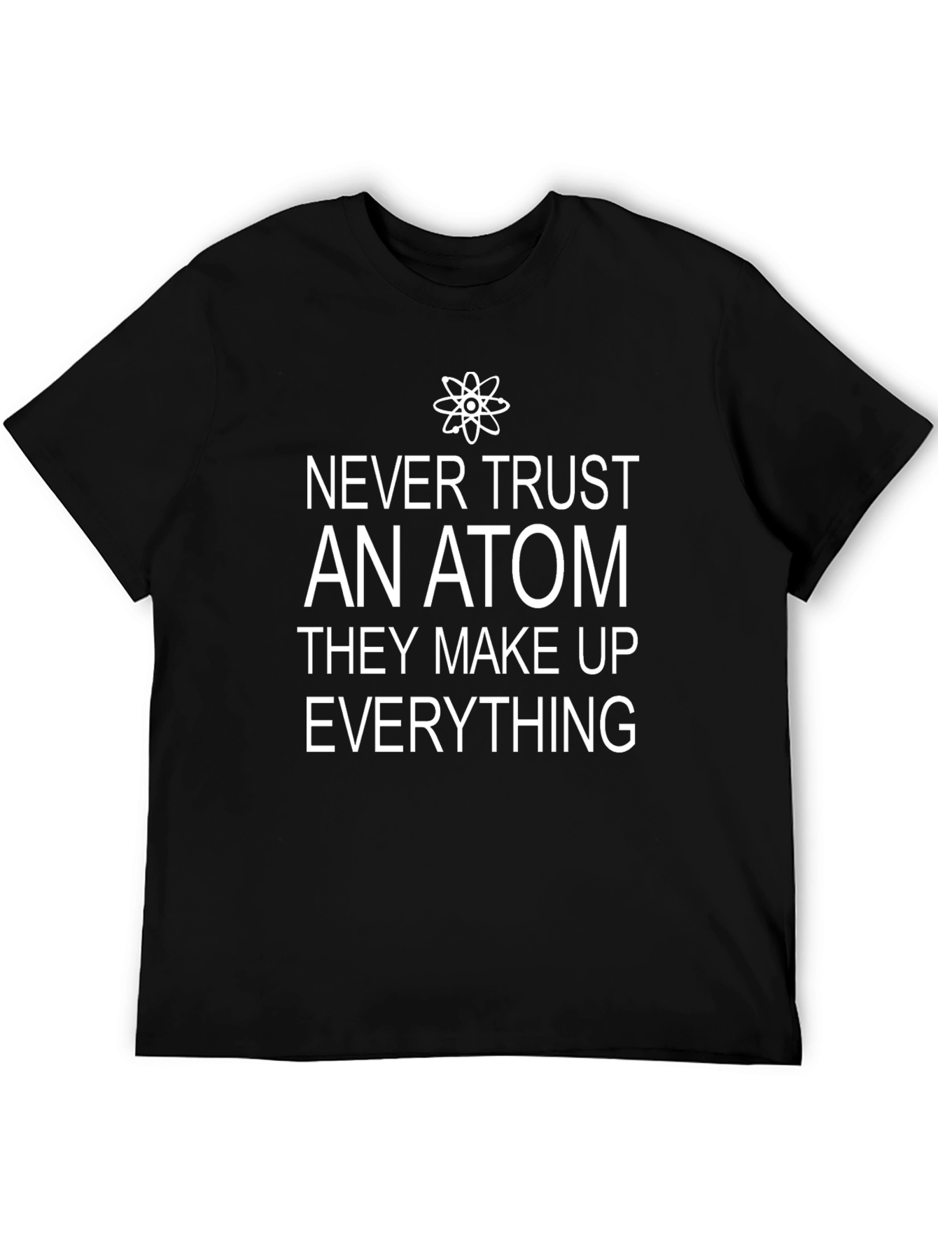 Funny Science T-Shirt: Never Trust an Atom