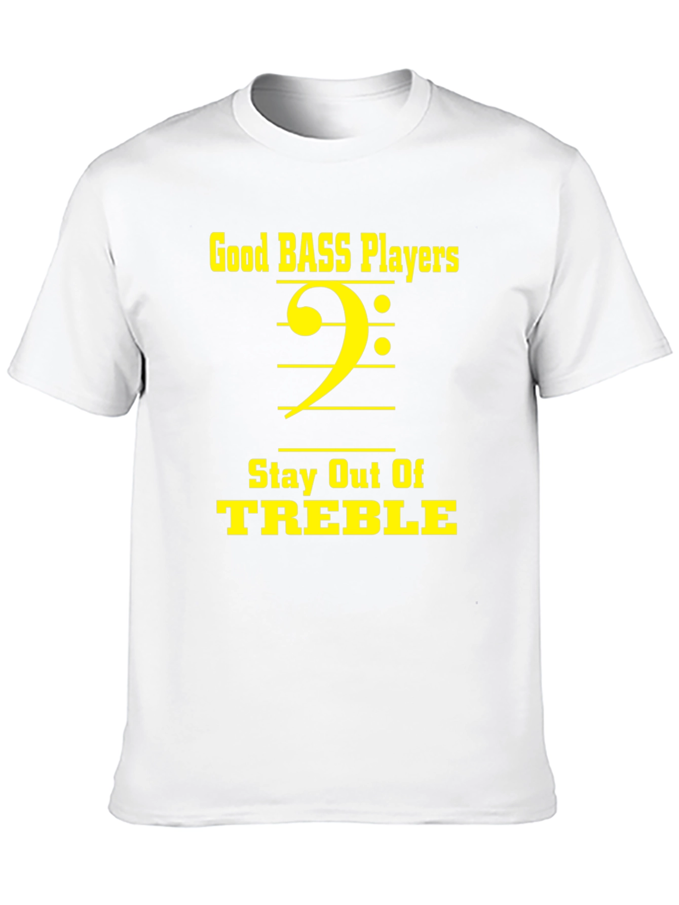 Bass Players Stay Out of Treble T-Shirt