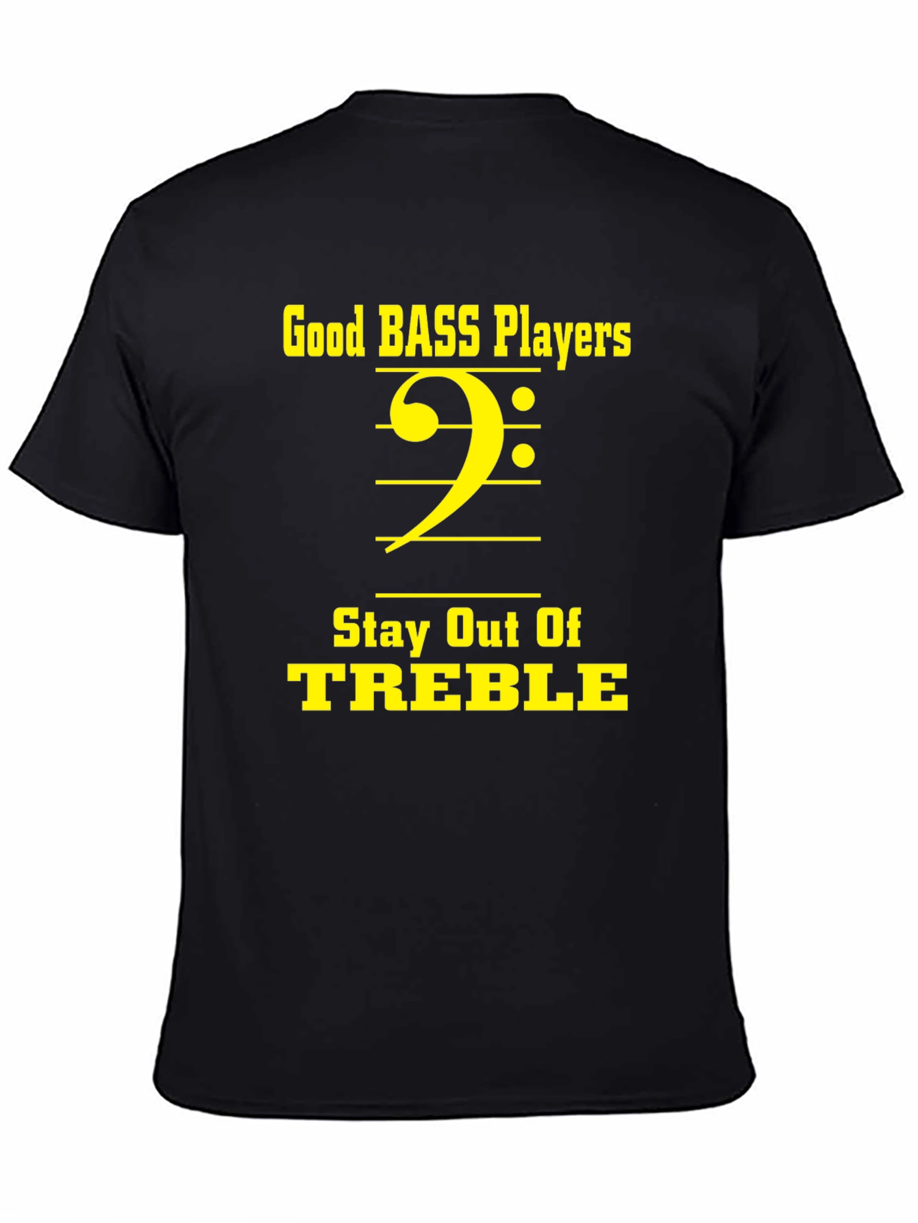 Bass Players Stay Out of Treble T-Shirt
