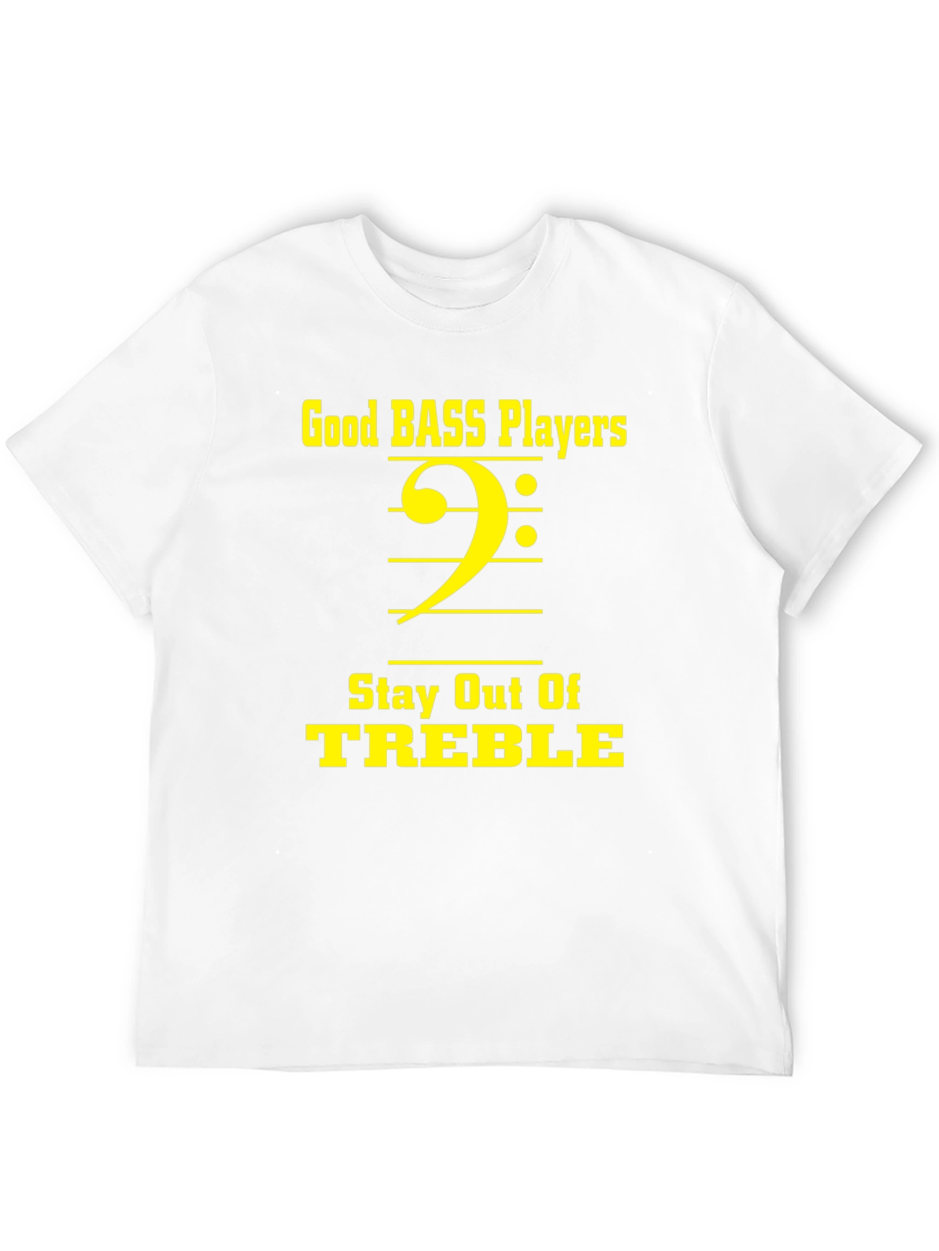 Bass Players Stay Out of Treble T-Shirt