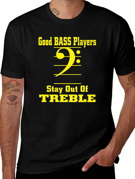 Bass Players Stay Out of Treble T-Shirt