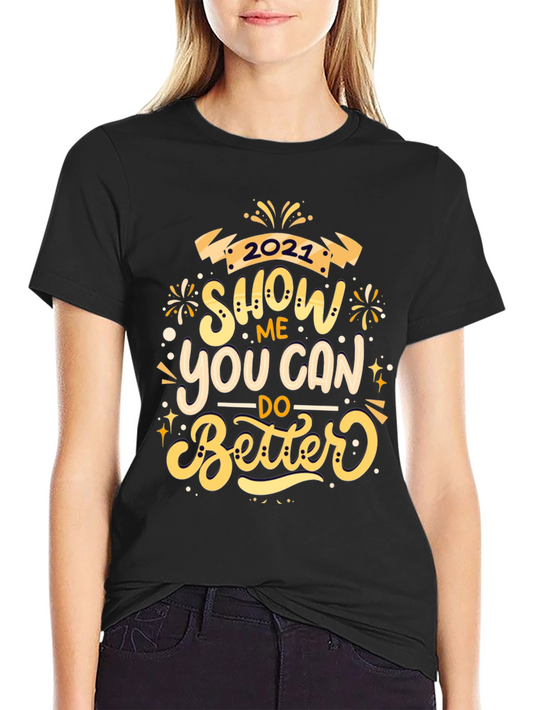 Show Me You Can Do Better 2021 Black T-Shirt