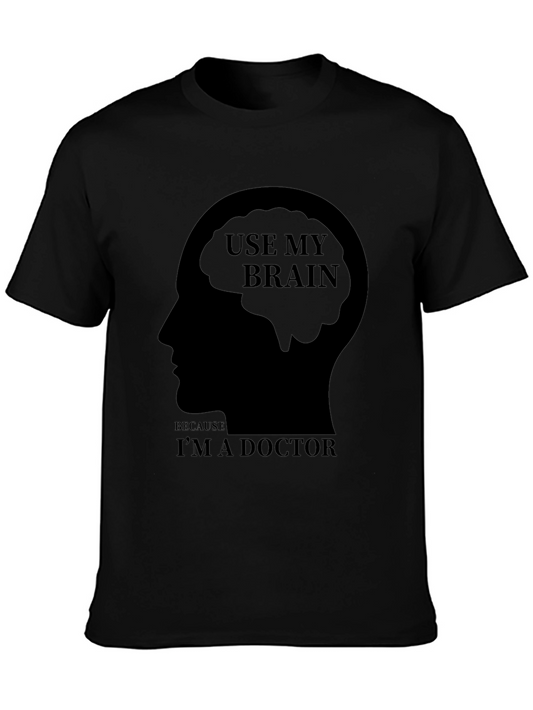 Use My Brain Im a Doctor T-Shirt