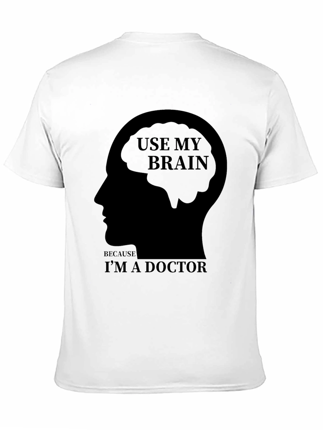Use My Brain Im a Doctor T-Shirt