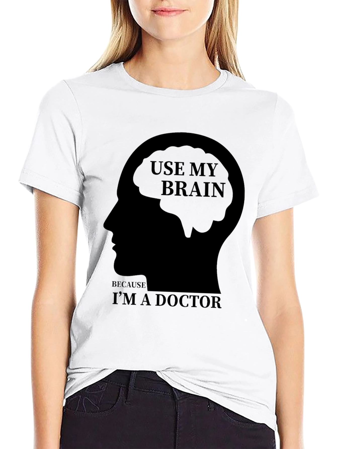Use My Brain Im a Doctor T-Shirt
