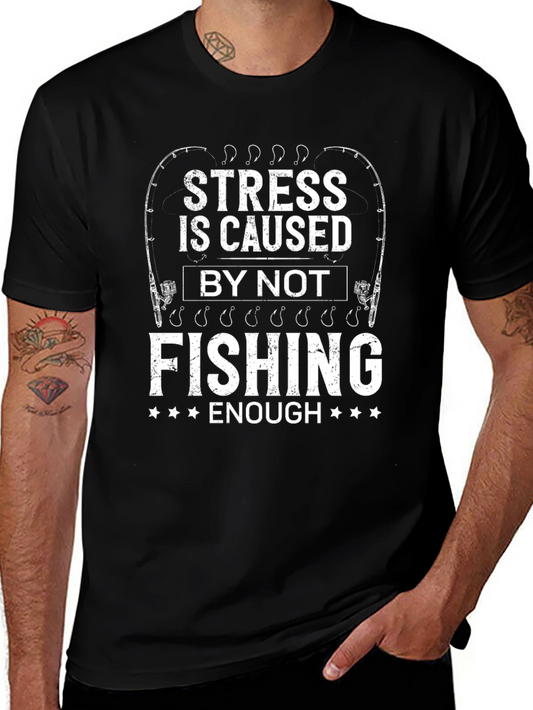 Stress is Caused by Not Fishing Enough T-Shirt