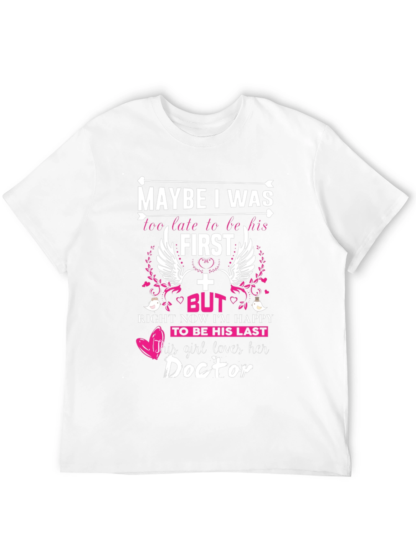 Maybe I Was Too Late Doctor T-Shirt