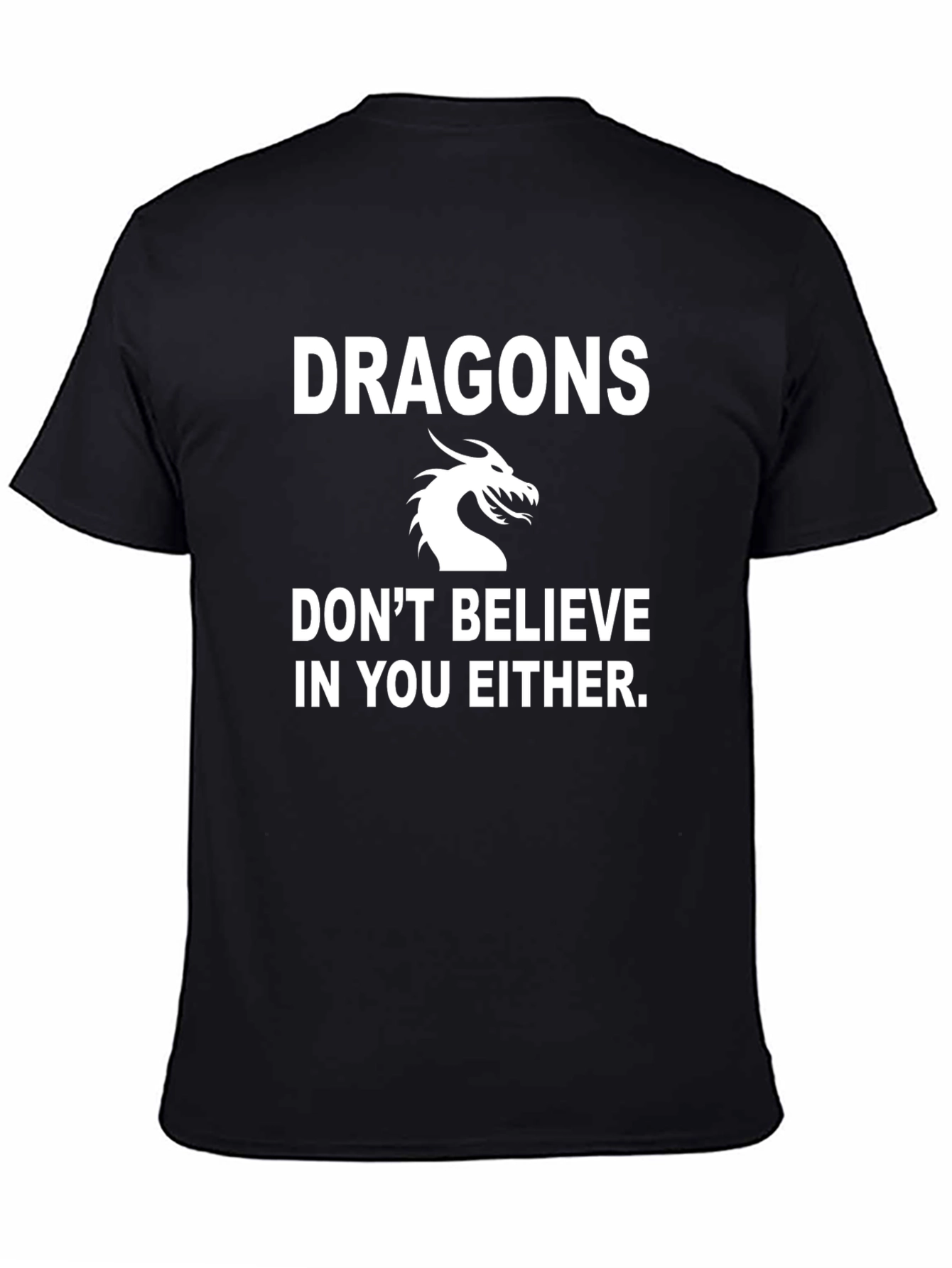 Dragons Dont Believe In You Either Black T-Shirt