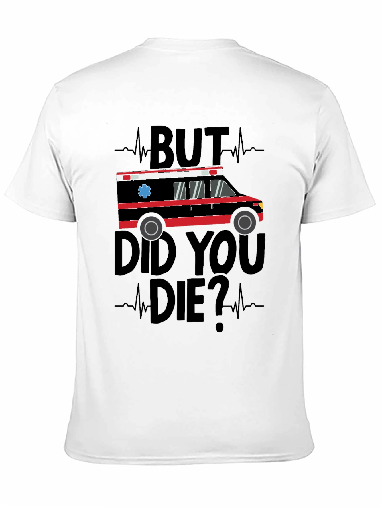 But Did You Die? Ambulance Graphic T-Shirt