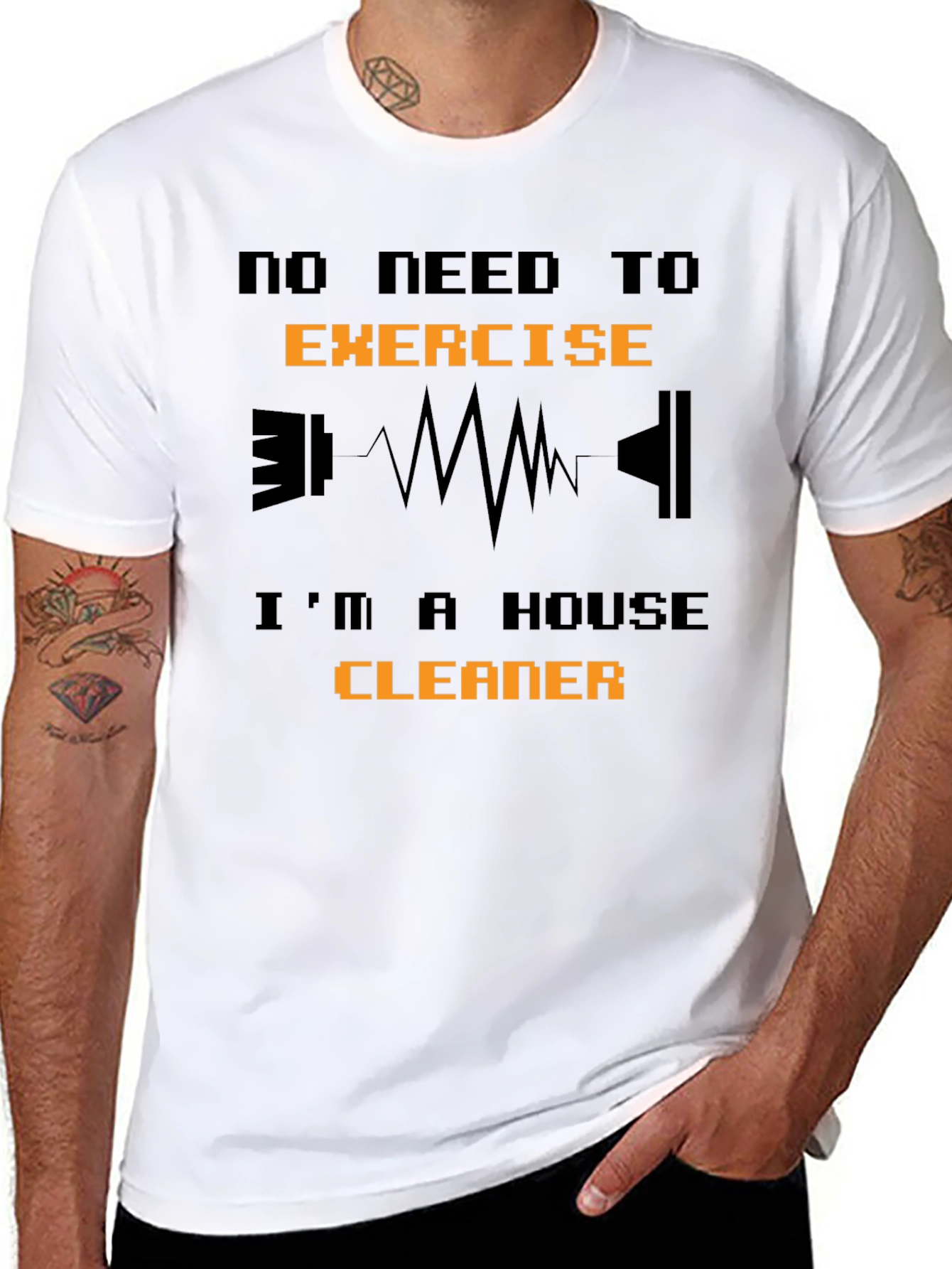 Funny House Cleaner T-Shirt - No Need to Exercise!