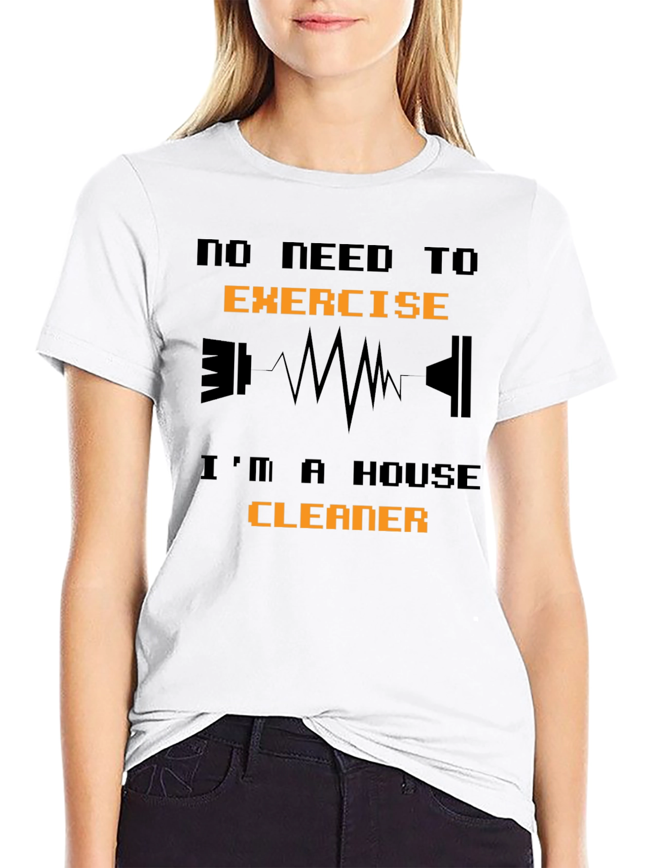 Funny House Cleaner T-Shirt - No Need to Exercise!