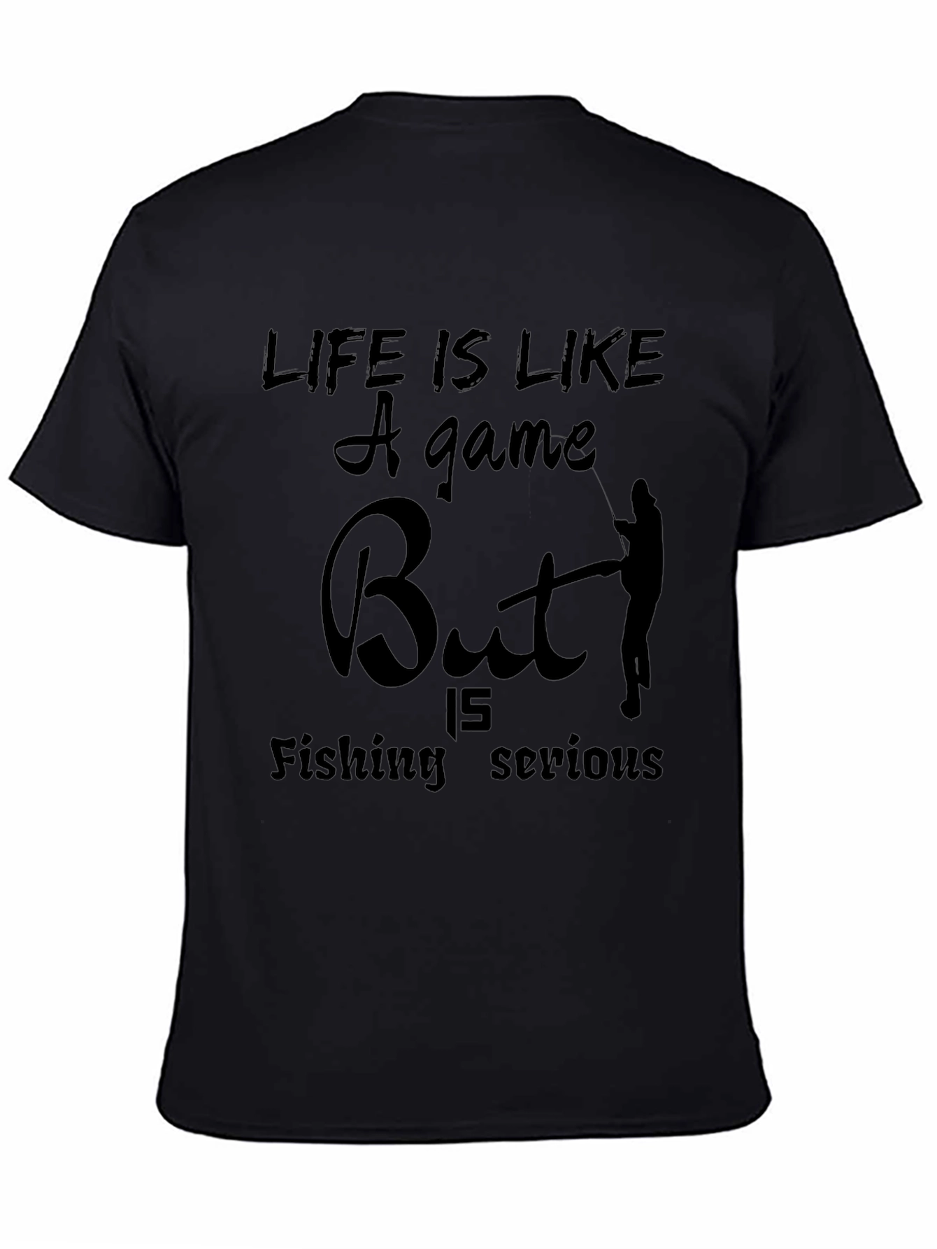 Funny Fishing T-Shirt: Life is Like a Game
