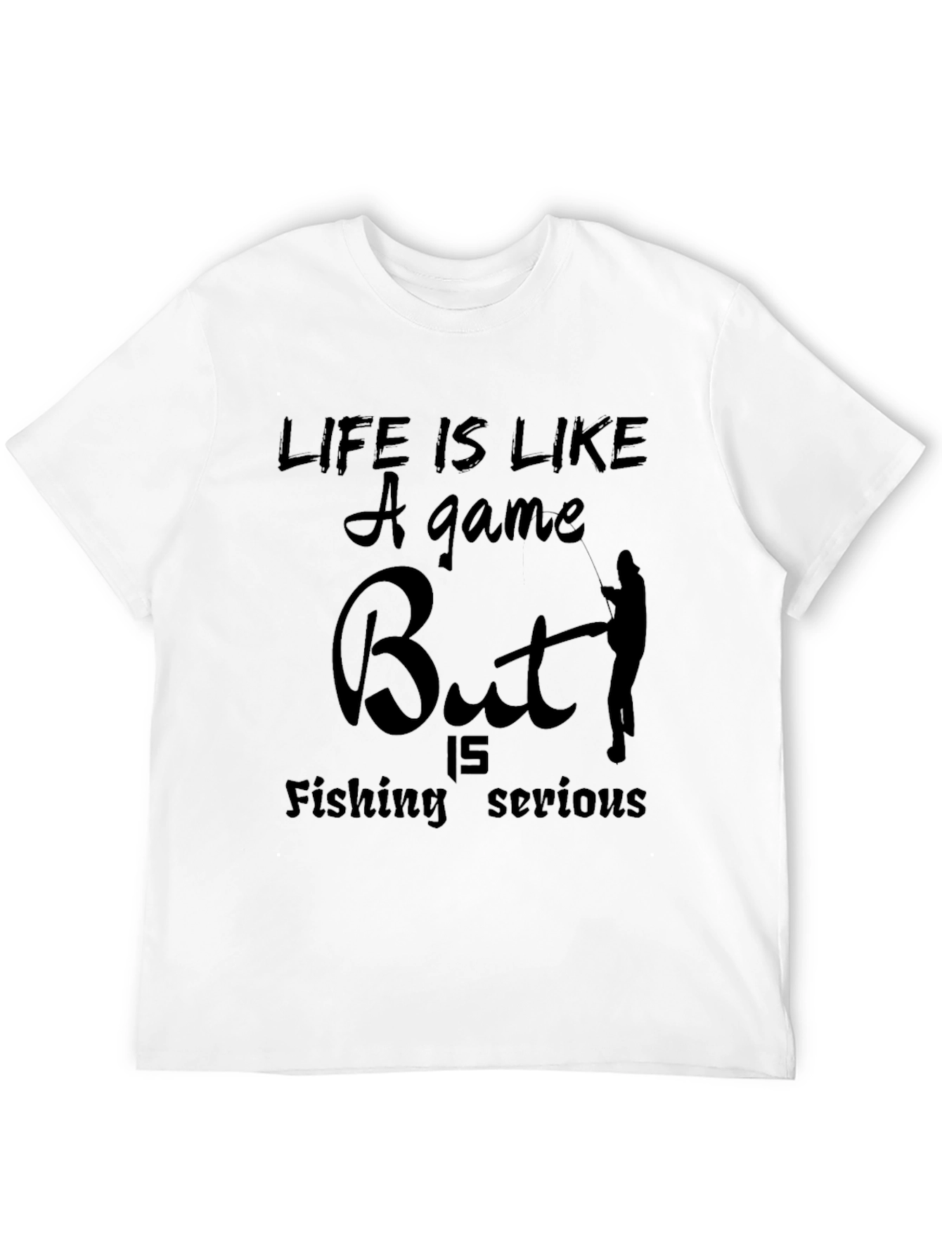 Funny Fishing T-Shirt: Life is Like a Game