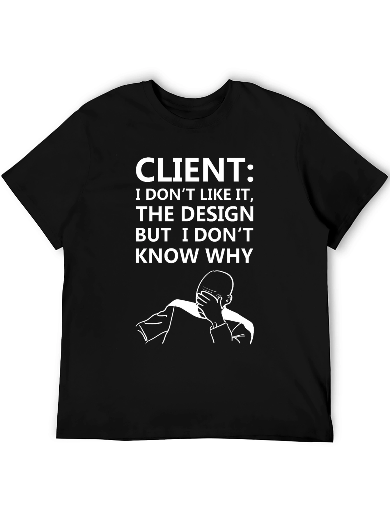 Client Design Dilemma T-Shirt