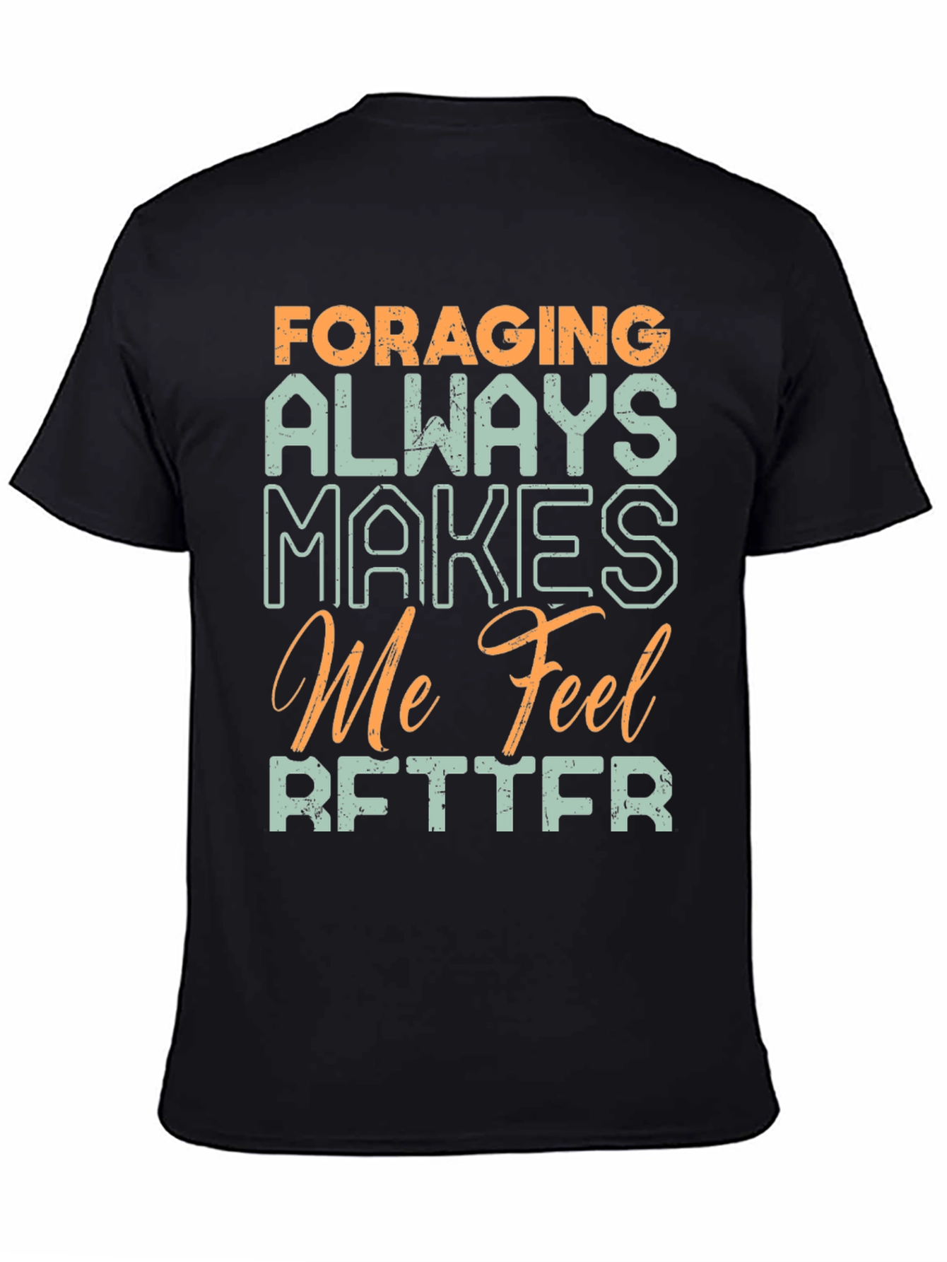 Foraging Makes Me Feel Better T-Shirt