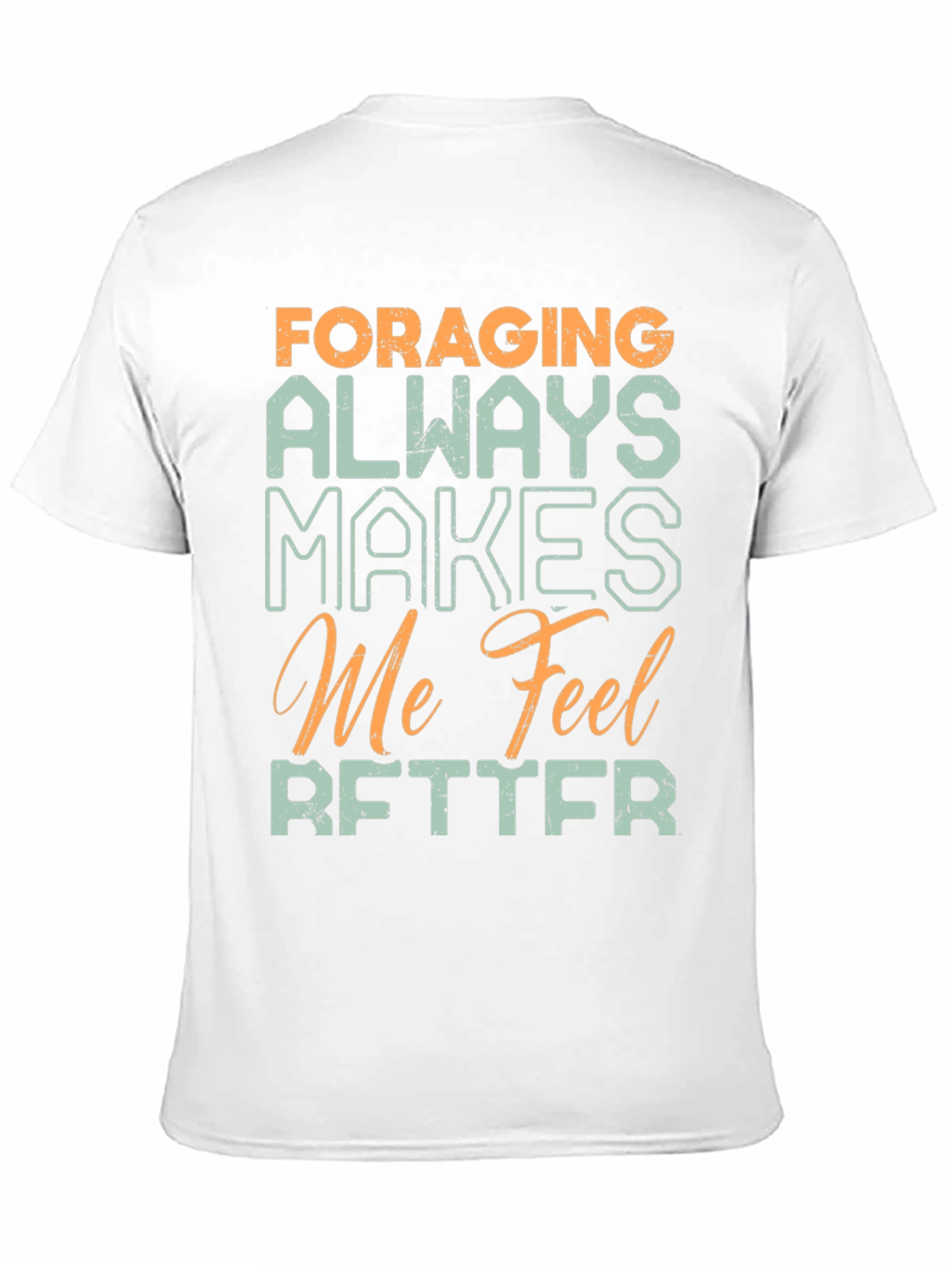 Foraging Makes Me Feel Better T-Shirt