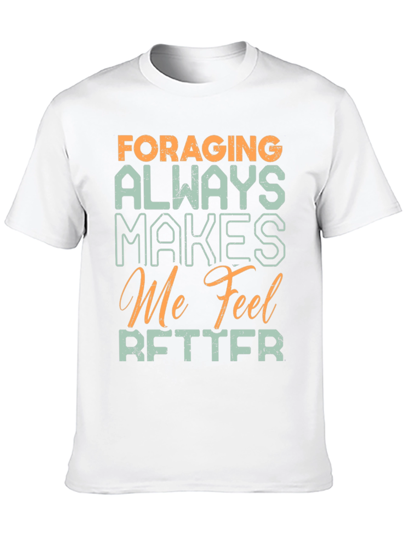 Foraging Makes Me Feel Better T-Shirt