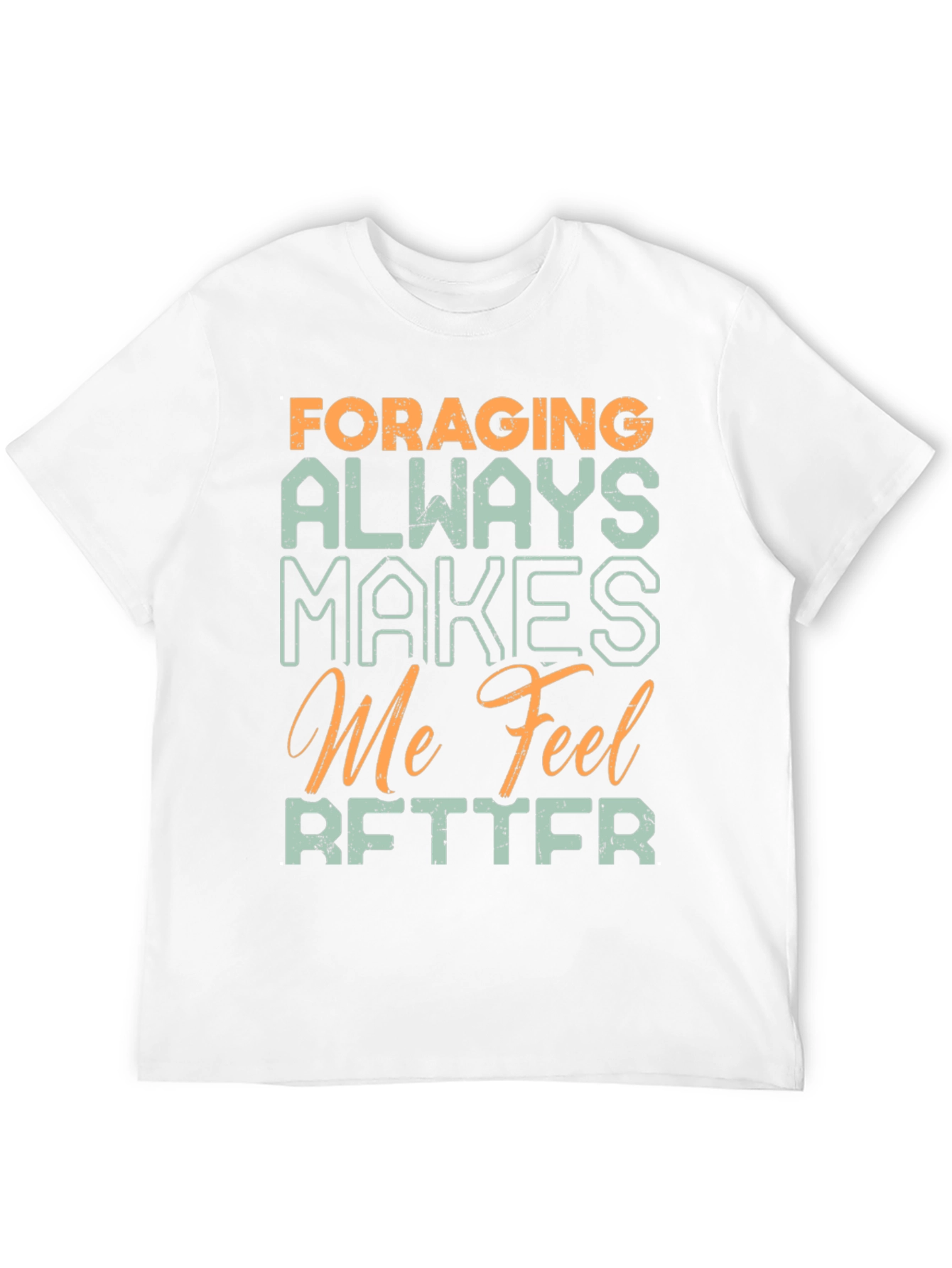 Foraging Makes Me Feel Better T-Shirt