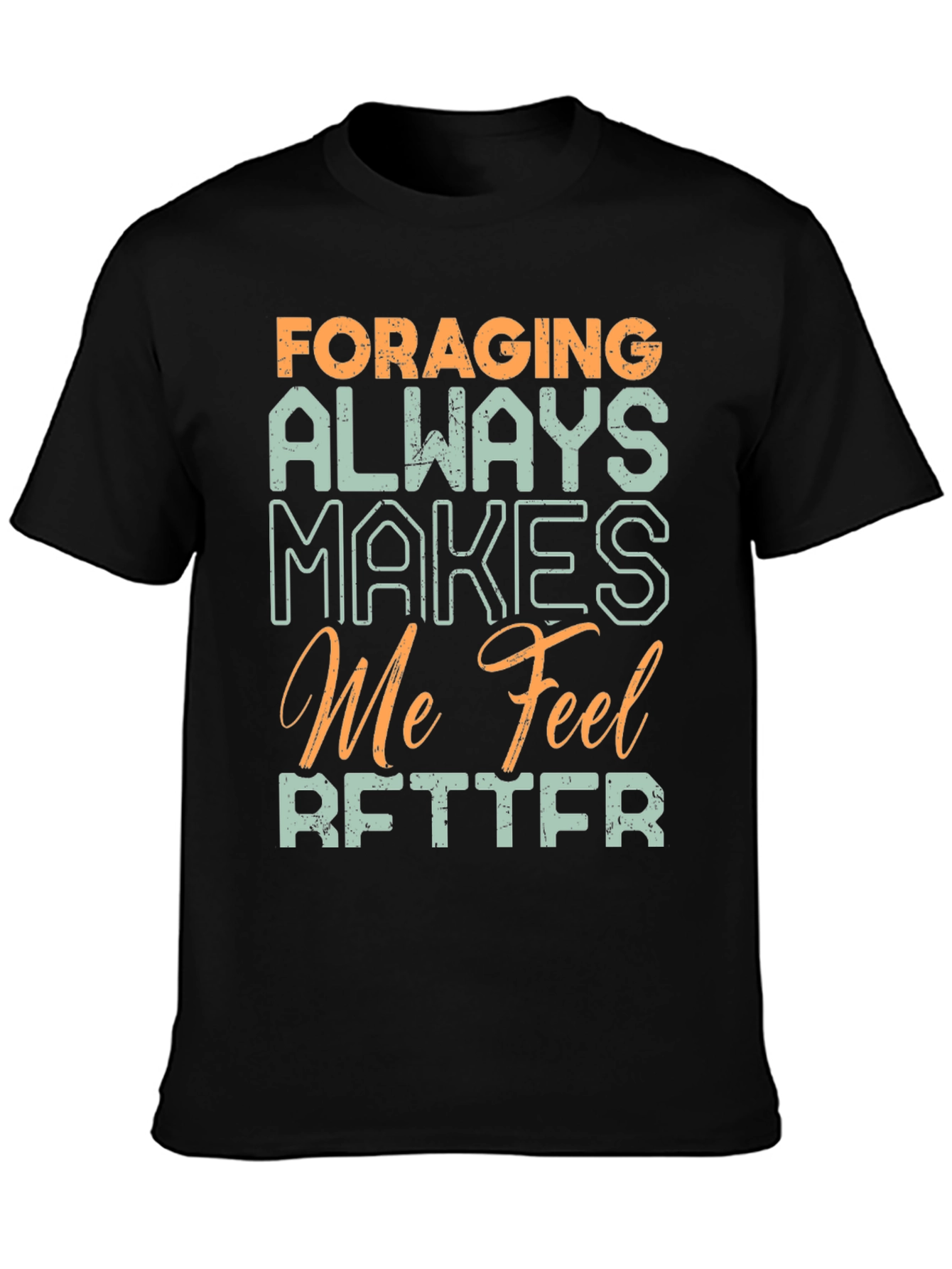 Foraging Makes Me Feel Better T-Shirt