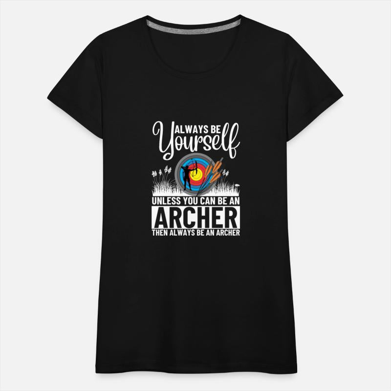 Archery Always Be Yourself Unless You Can Be An