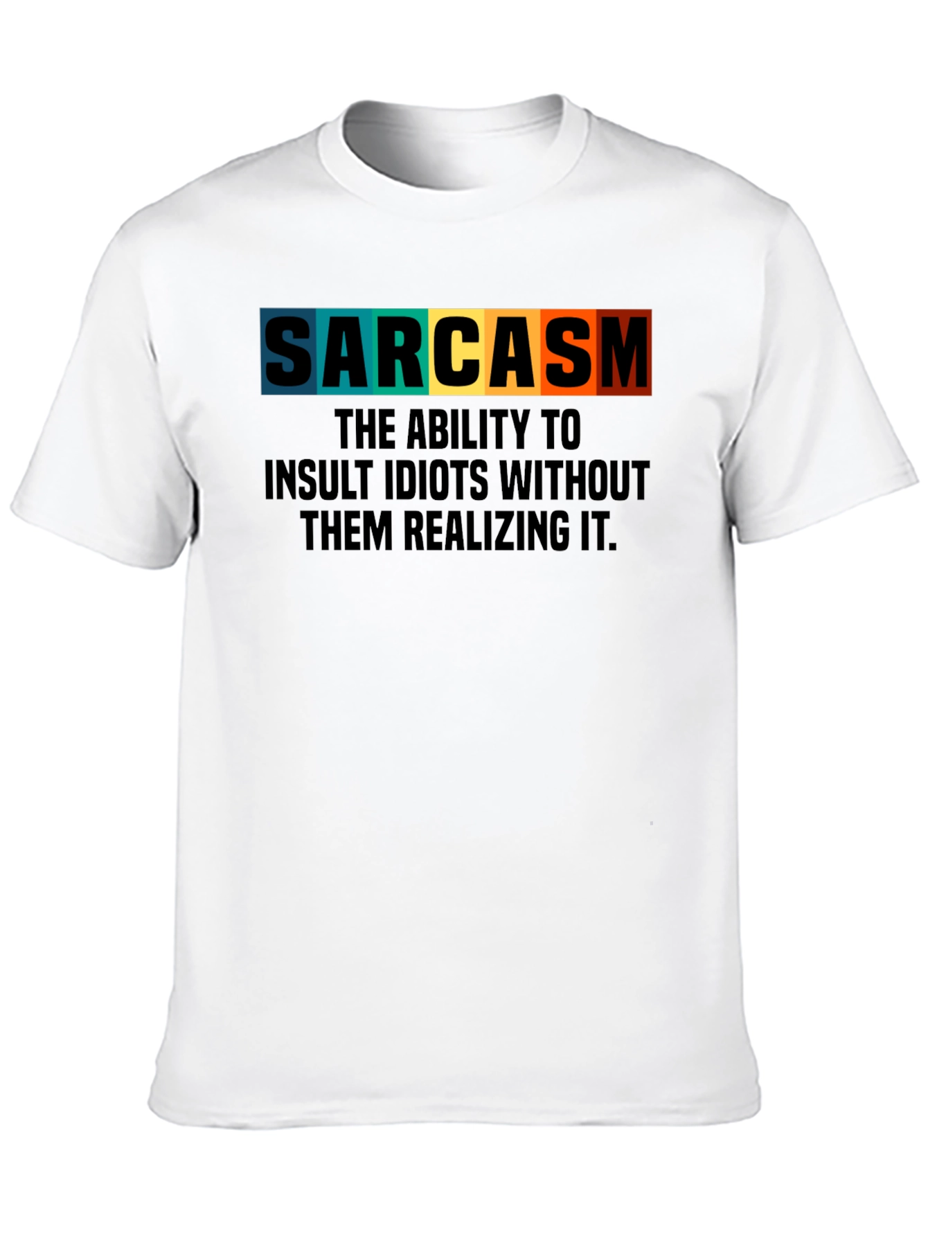 Sarcasm T-Shirt: Insult Idiots Subtly
