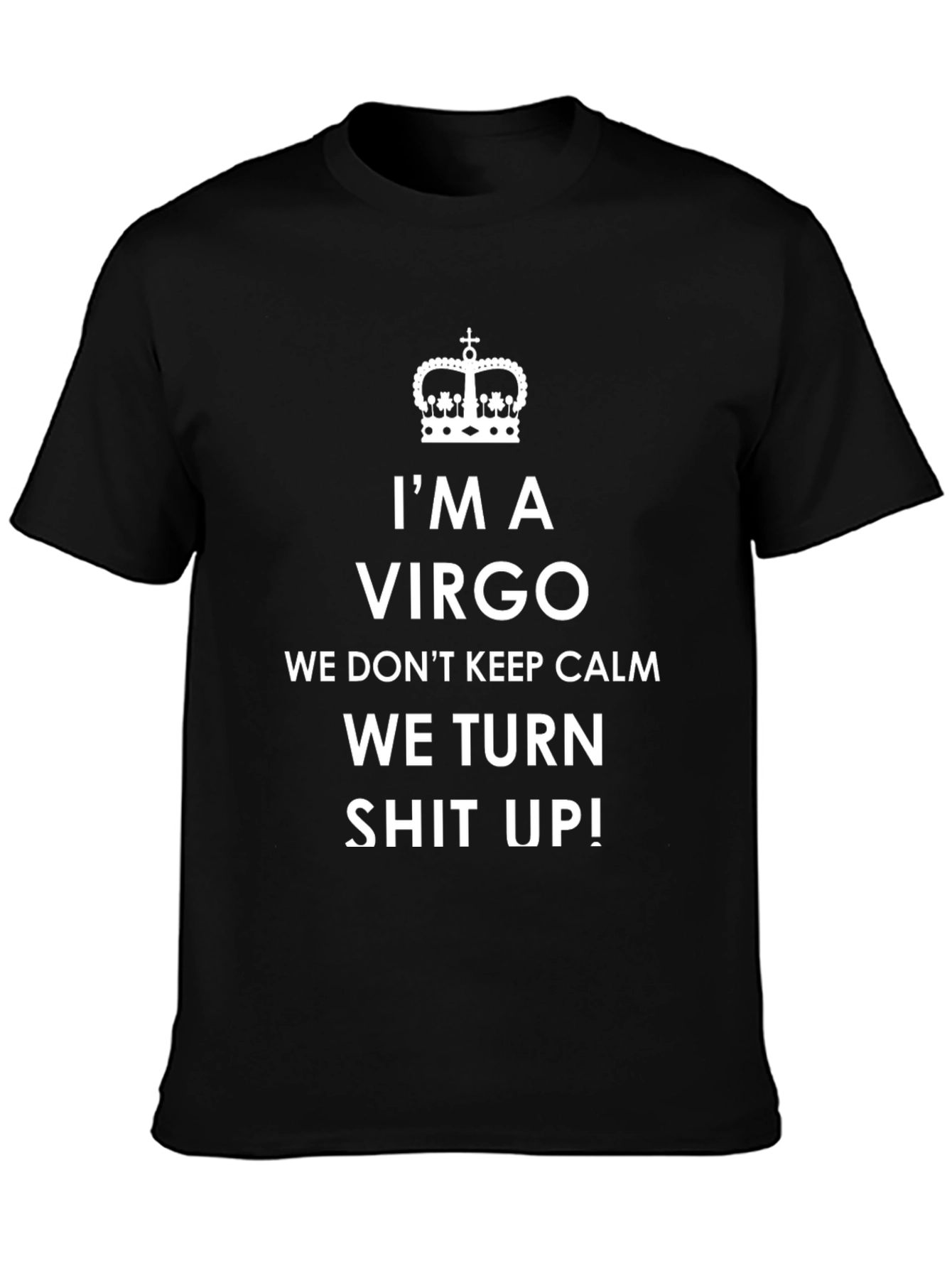 Im A Virgo T-Shirt - We Turn Shit Up