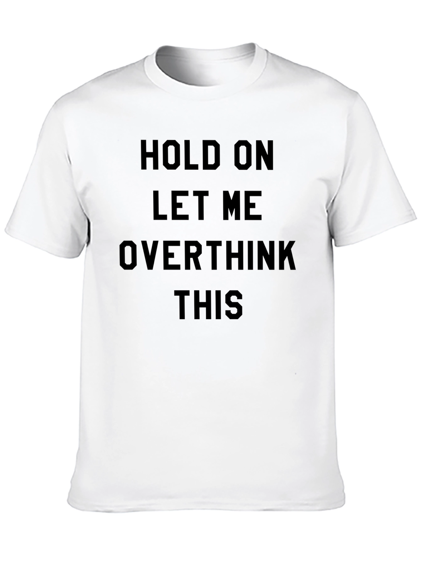 Hold On Overthink T-Shirt: Funny Sarcastic Tee