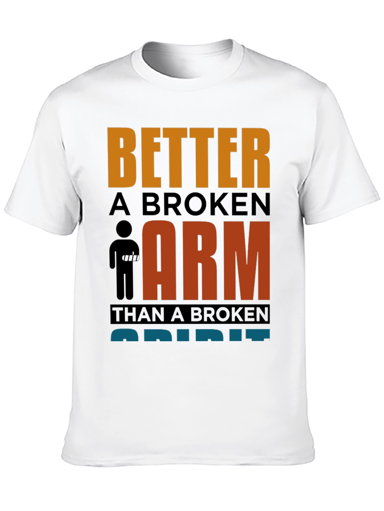 Better a Broken Arm T-Shirt Funny Quote Graphic Tee