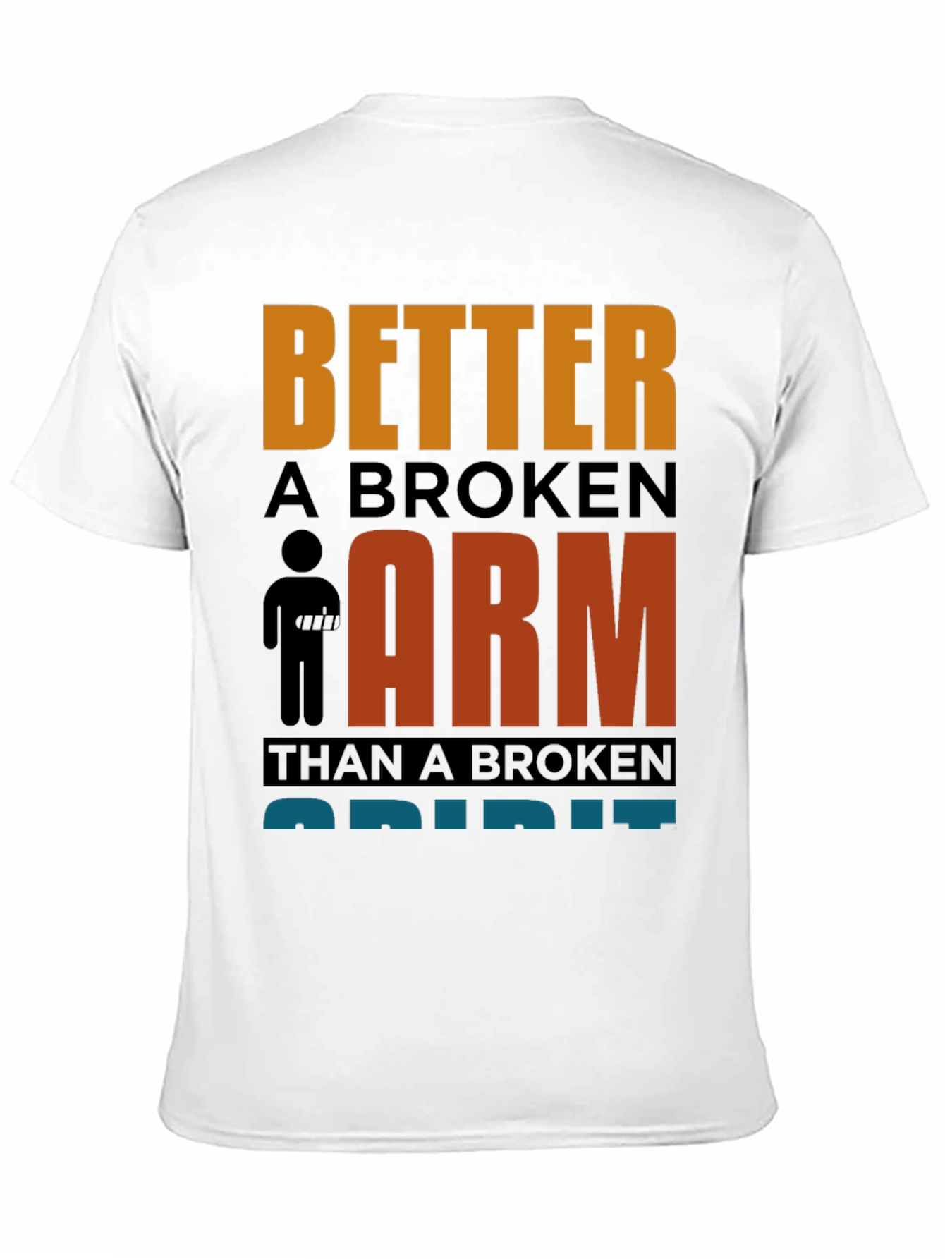 Better a Broken Arm T-Shirt Funny Quote Graphic Tee
