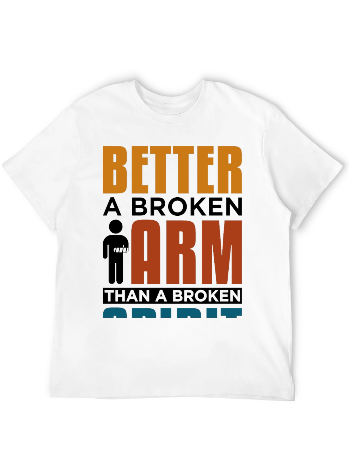 Better a Broken Arm T-Shirt Funny Quote Graphic Tee