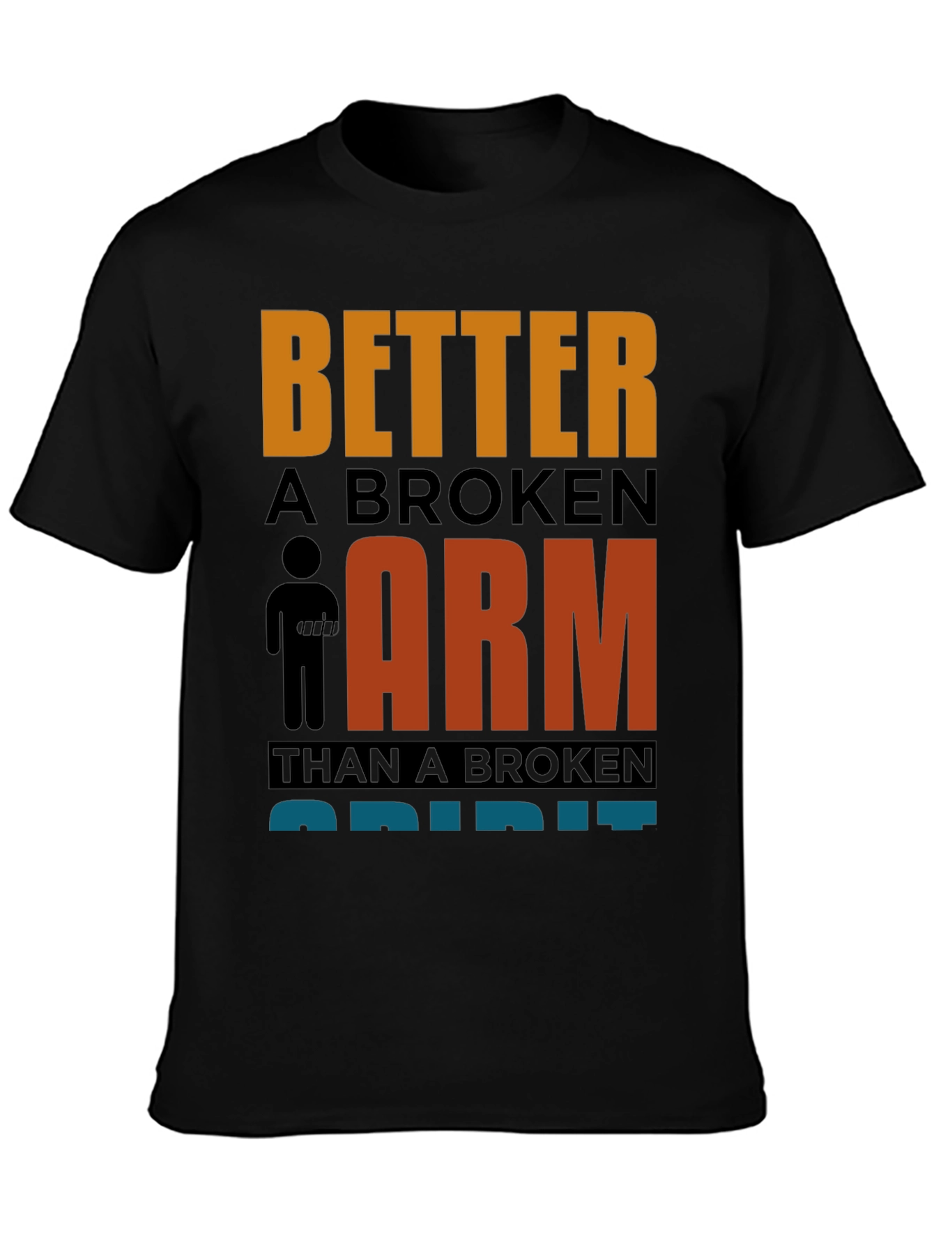 Better a Broken Arm T-Shirt Funny Quote Graphic Tee
