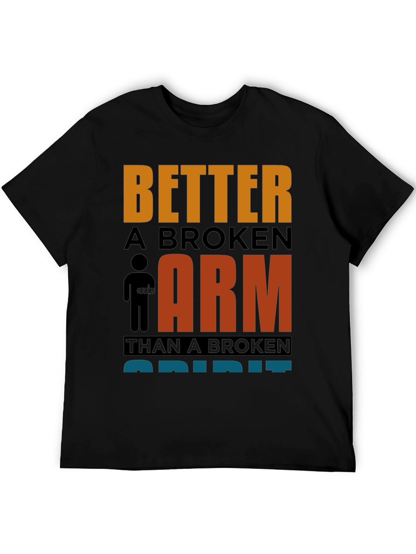 Better a Broken Arm T-Shirt Funny Quote Graphic Tee