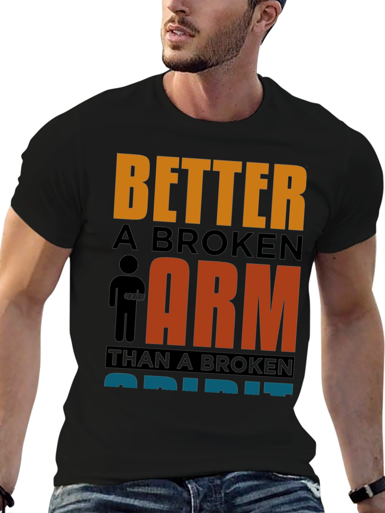 Better a Broken Arm T-Shirt Funny Quote Graphic Tee