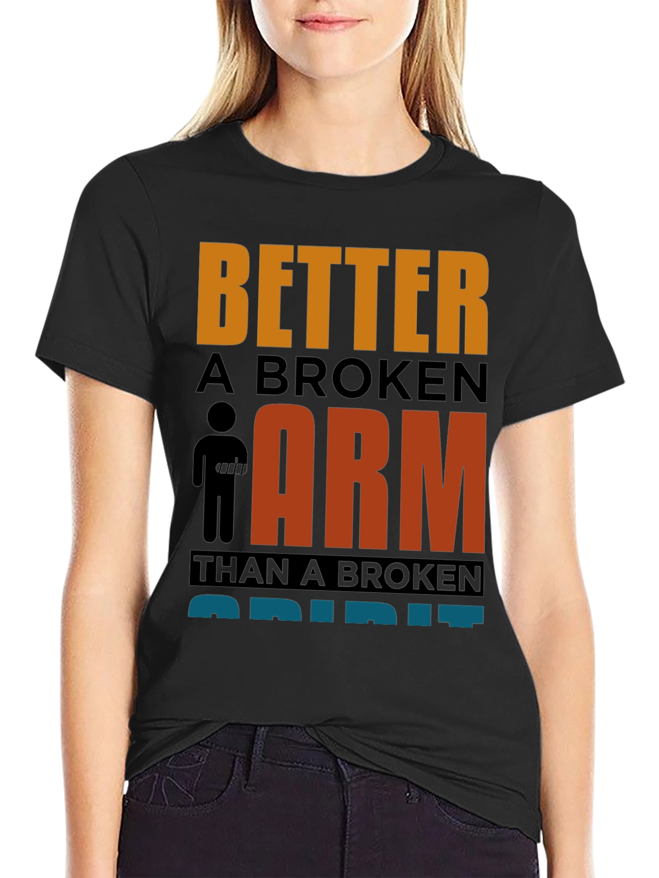 Better a Broken Arm T-Shirt Funny Quote Graphic Tee